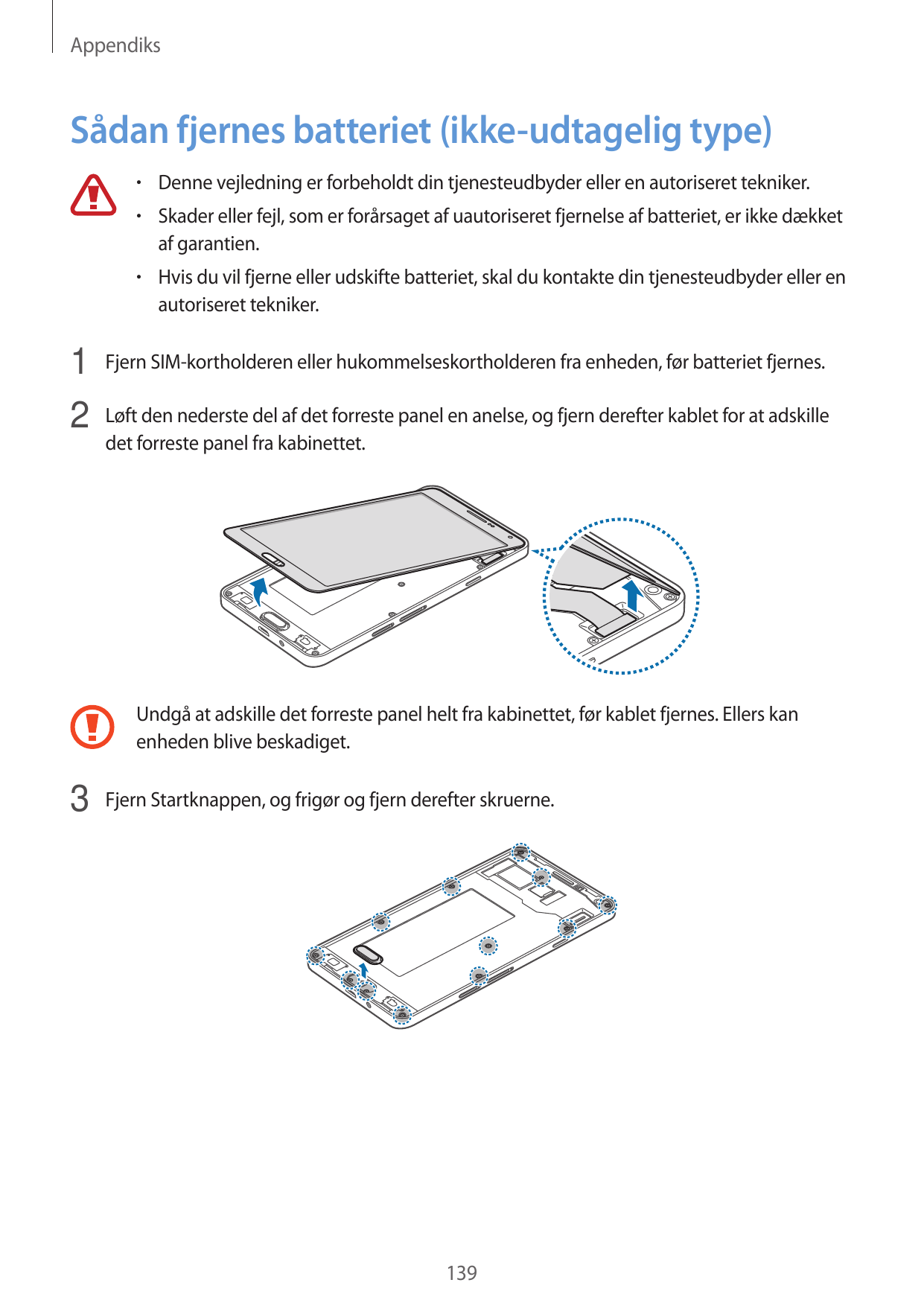 AppendiksSådan fjernes batteriet (ikke-udtagelig type)• Denne vejledning er forbeholdt din tjenesteudbyder eller en autoriseret 