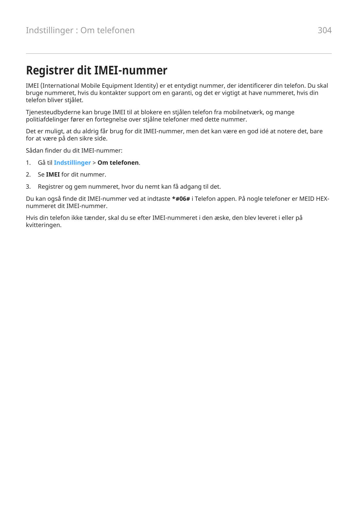 Indstillinger : Om telefonen304Registrer dit IMEI-nummerIMEI (International Mobile Equipment Identity) er et entydigt nummer, de