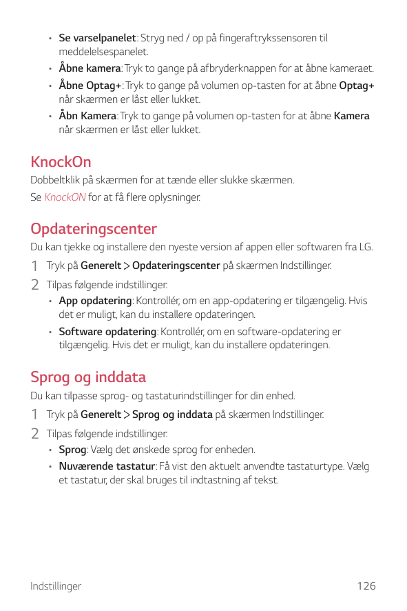 • Se varselpanelet: Stryg ned / op på fingeraftrykssensoren tilmeddelelsespanelet.• Åbne kamera: Tryk to gange på afbryderknappe