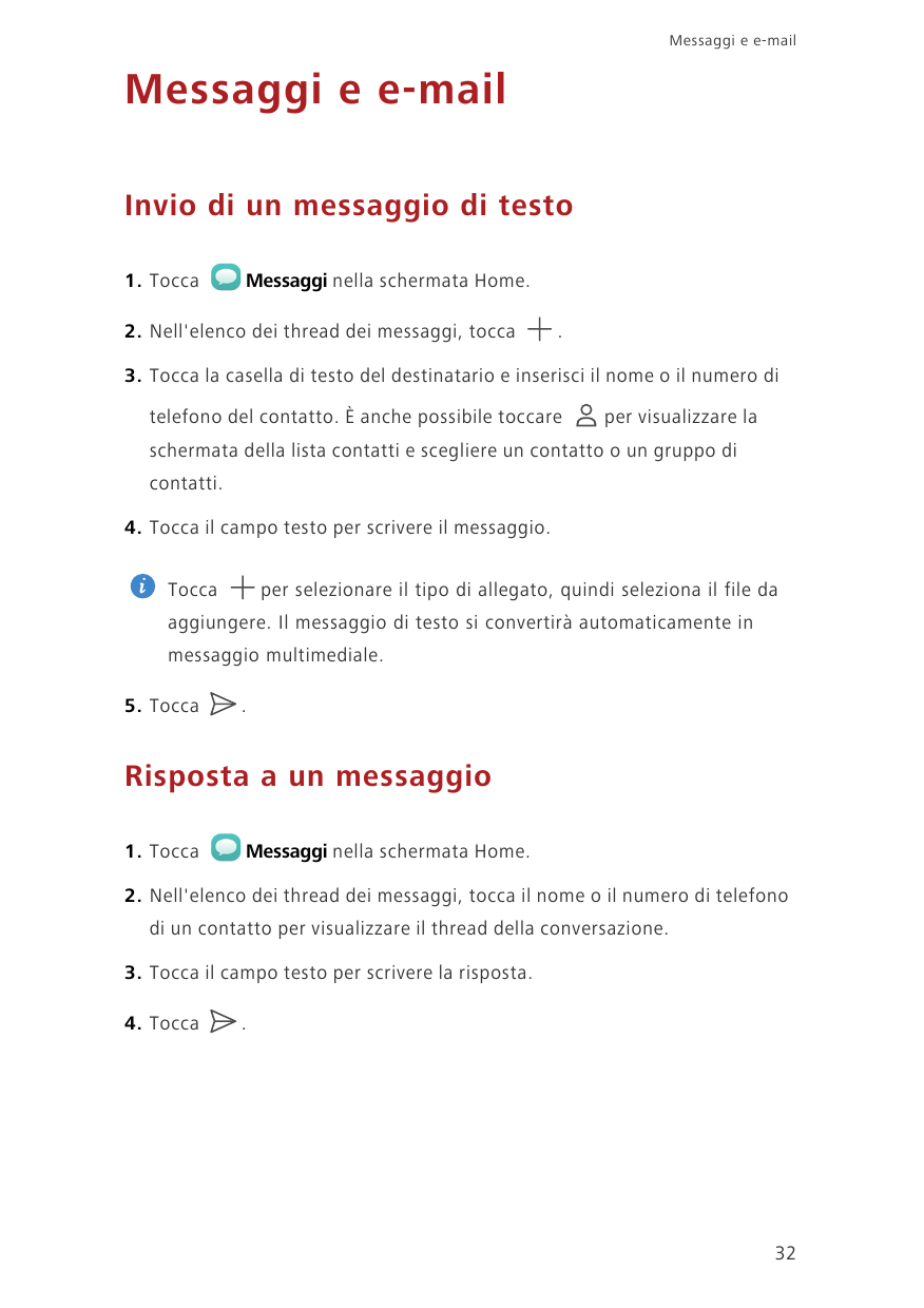 Messaggi e e-mailMessaggi e e-mailInvio di un messaggio di testo1. ToccaMessaggi nella schermata Home.2. Nell'elenco dei thread 