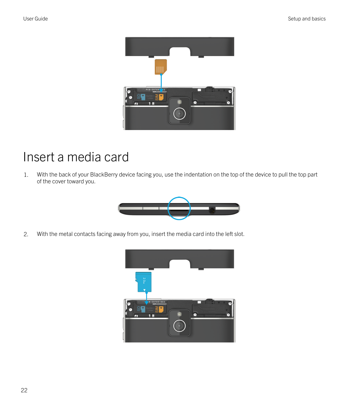 User GuideSetup and basicsInsert a media card1.With the back of your BlackBerry device facing you, use the indentation on the to
