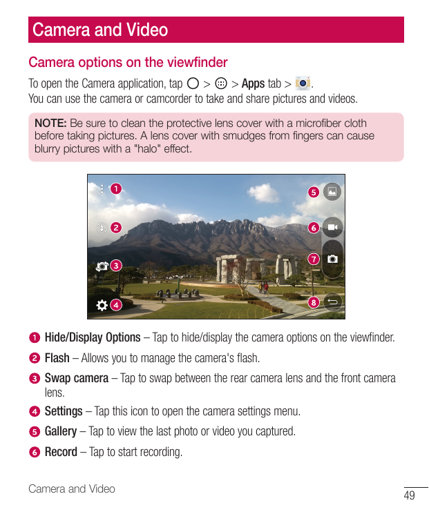 Camera and VideoCamera options on the viewfinderTo open the Camera application, tap>> Apps tab > .You can use the camera or camc