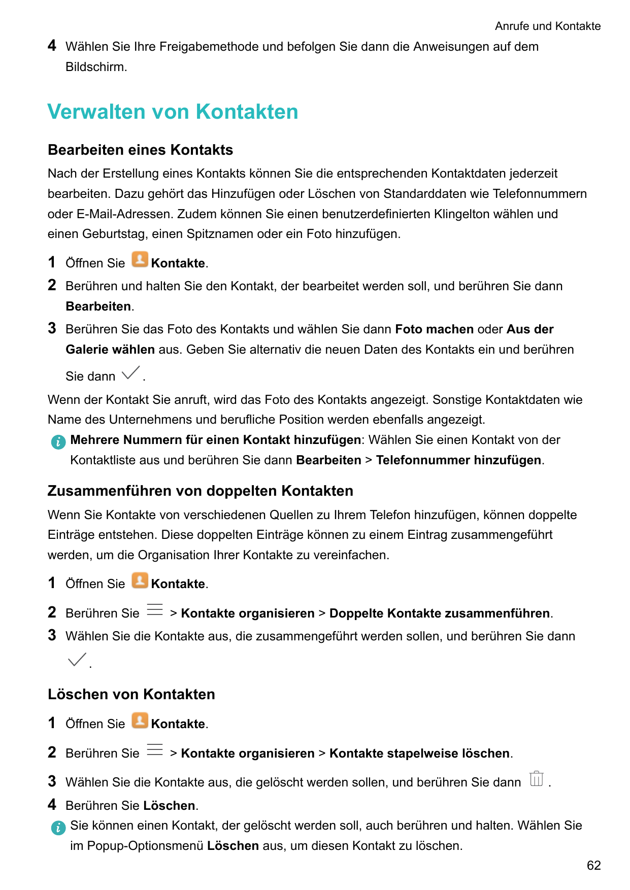 Anrufe und Kontakte4Wählen Sie Ihre Freigabemethode und befolgen Sie dann die Anweisungen auf demBildschirm.Verwalten von Kontak