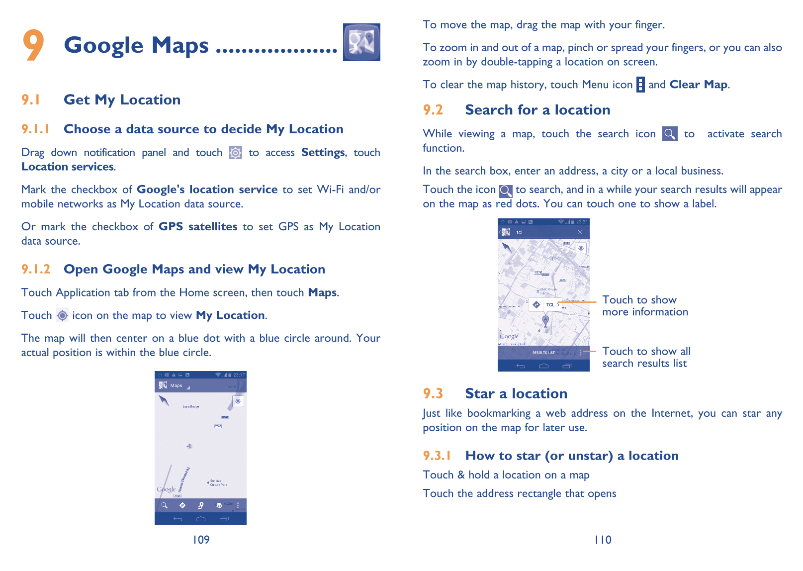 9  Google Maps ................... zoom in by double-tapping a location on screen.To move the map, drag the map with your finger