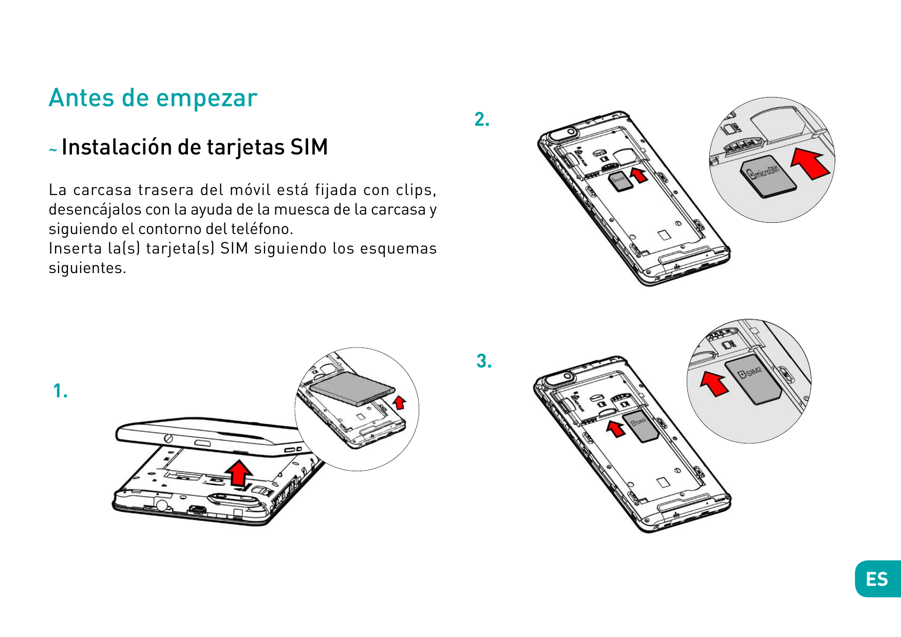 Antes de empezar2.~ Instalación de tarjetas SIMLa carcasa trasera del móvil está fijada con clips,desencájalos con la ayuda de l