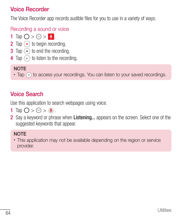 Voice RecorderThe Voice Recorder app records audible files for you to use in a variety of ways.Recording a sound or voice1 Tap>>