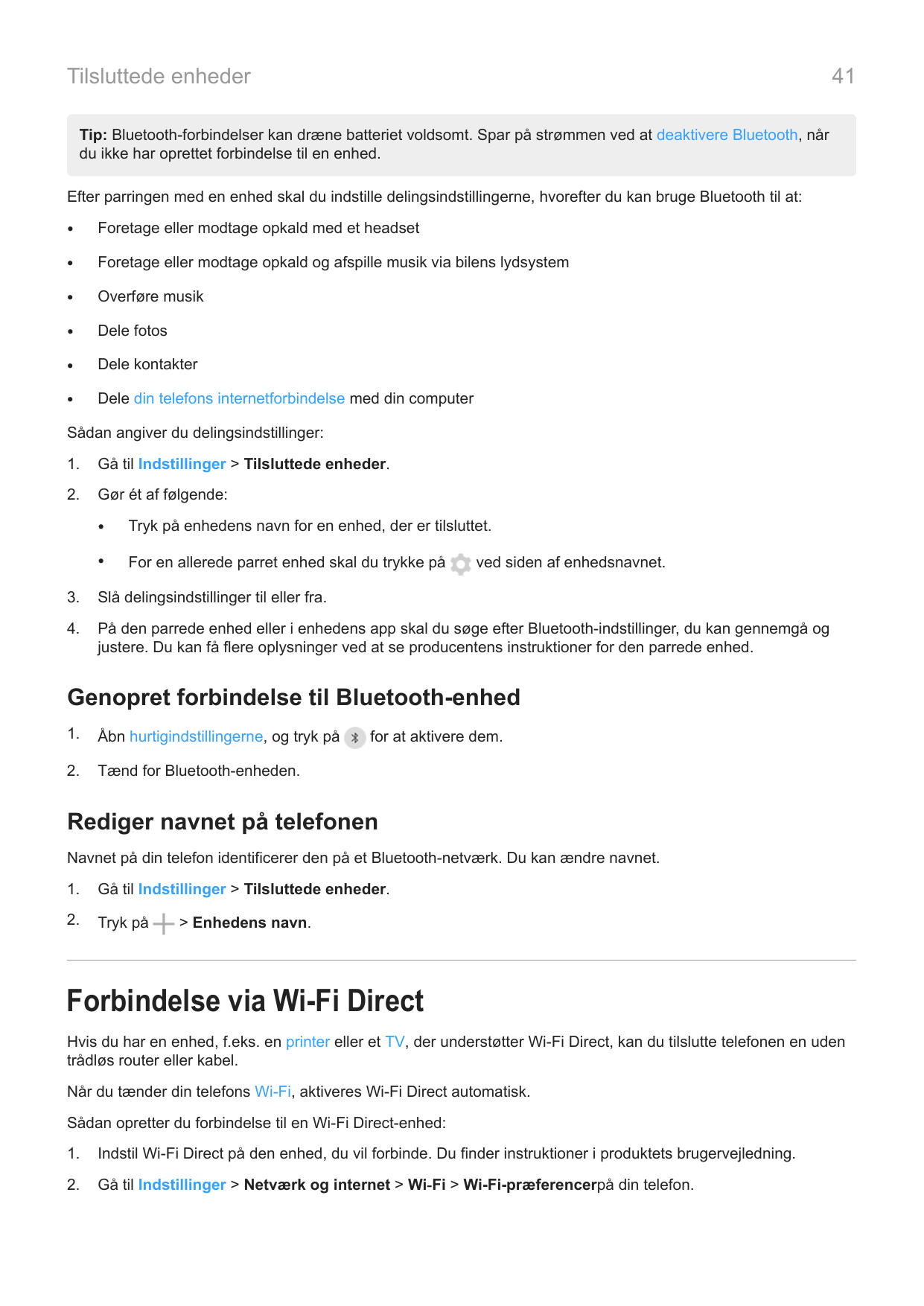 41Tilsluttede enhederTip: Bluetooth-forbindelser kan dræne batteriet voldsomt. Spar på strømmen ved at deaktivere Bluetooth, når