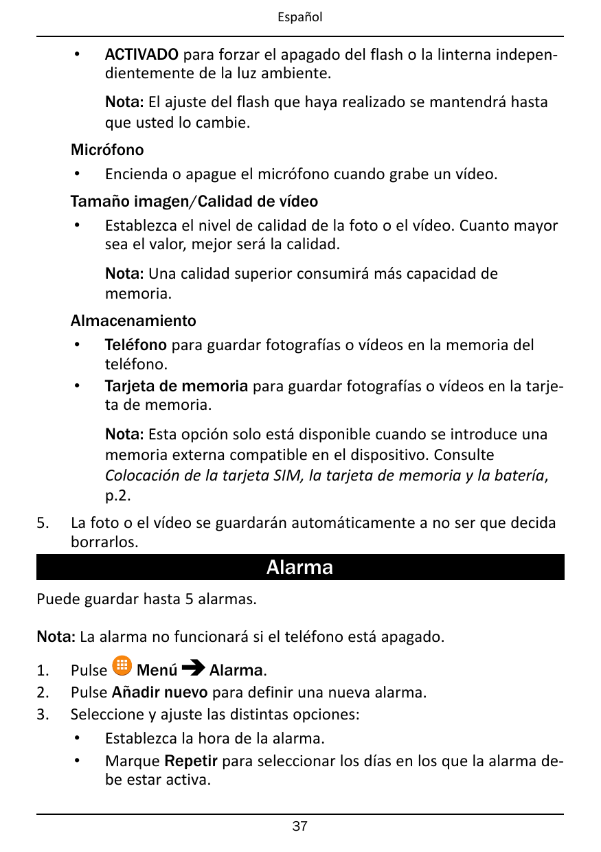 Español•ACTIVADO para forzar el apagado del flash o la linterna independientemente de la luz ambiente.Nota: El ajuste del flash 
