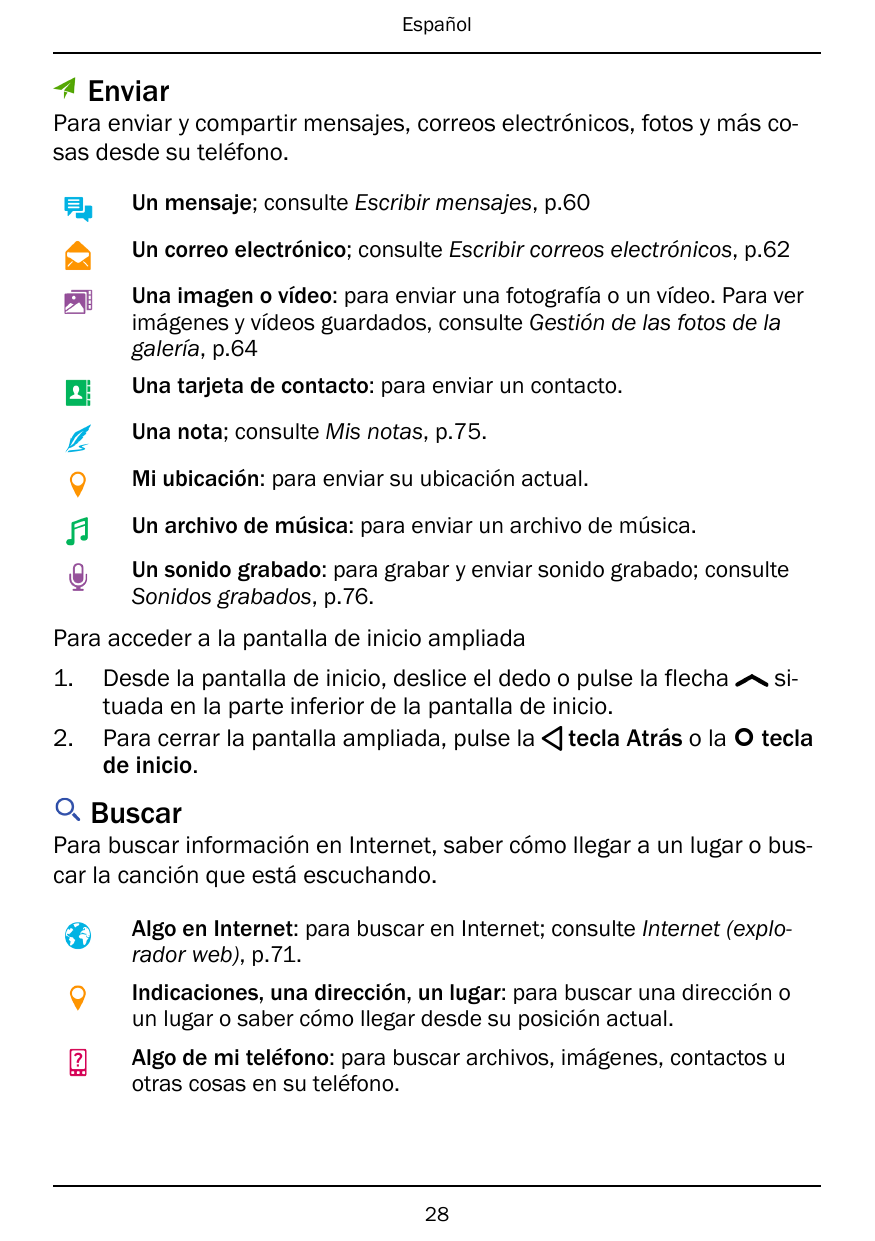 EspañolEnviarPara enviar y compartir mensajes, correos electrónicos, fotos y más cosas desde su teléfono.Un mensaje; consulte Es