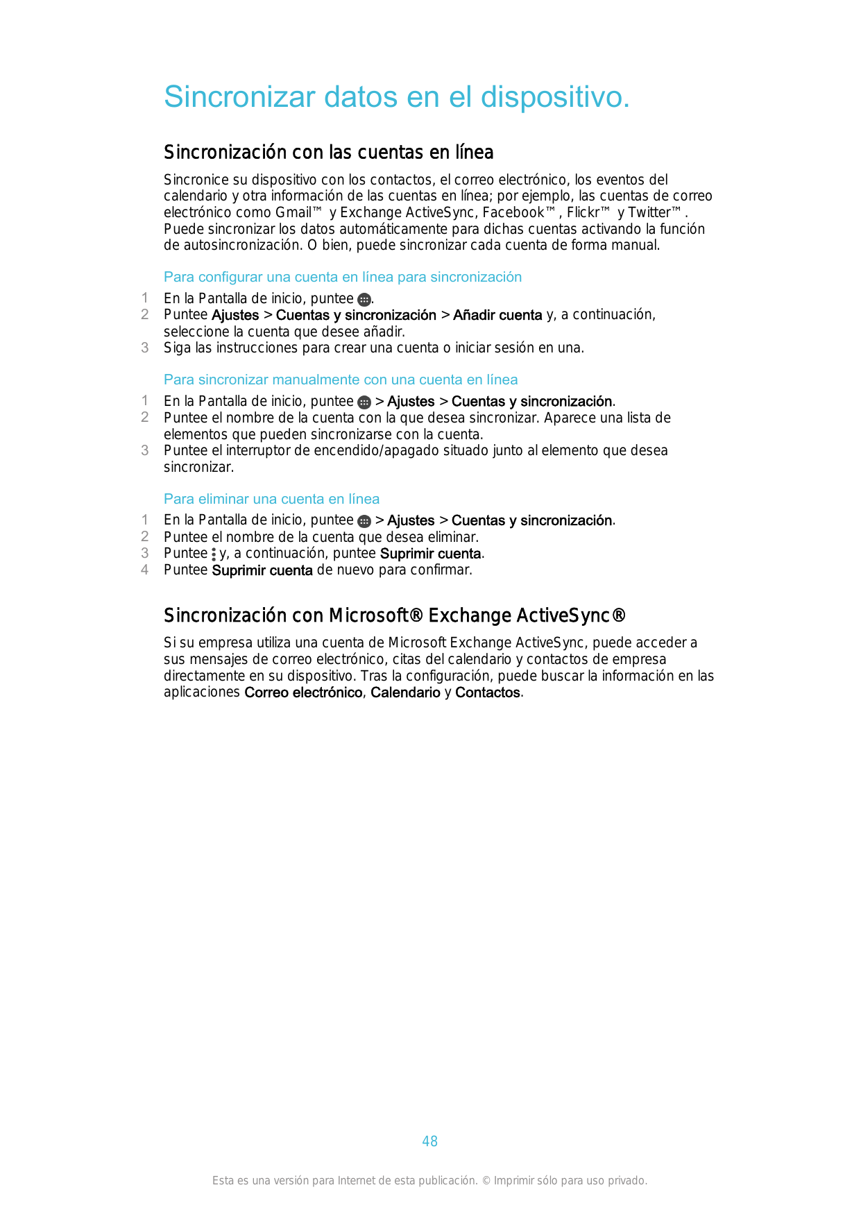 Sincronizar datos en el dispositivo.Sincronización con las cuentas en líneaSincronice su dispositivo con los contactos, el corre