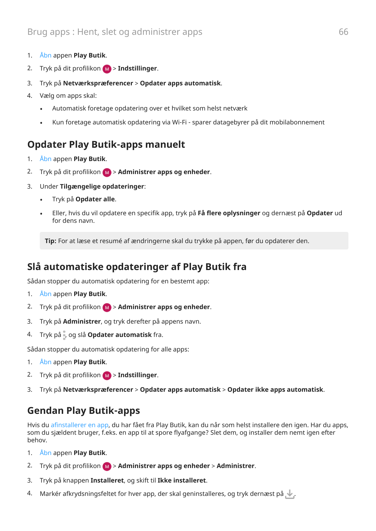 66Brug apps : Hent, slet og administrer apps1.Åbn appen Play Butik.2.Tryk på dit profilikon3.Tryk på Netværkspræferencer > Opdat