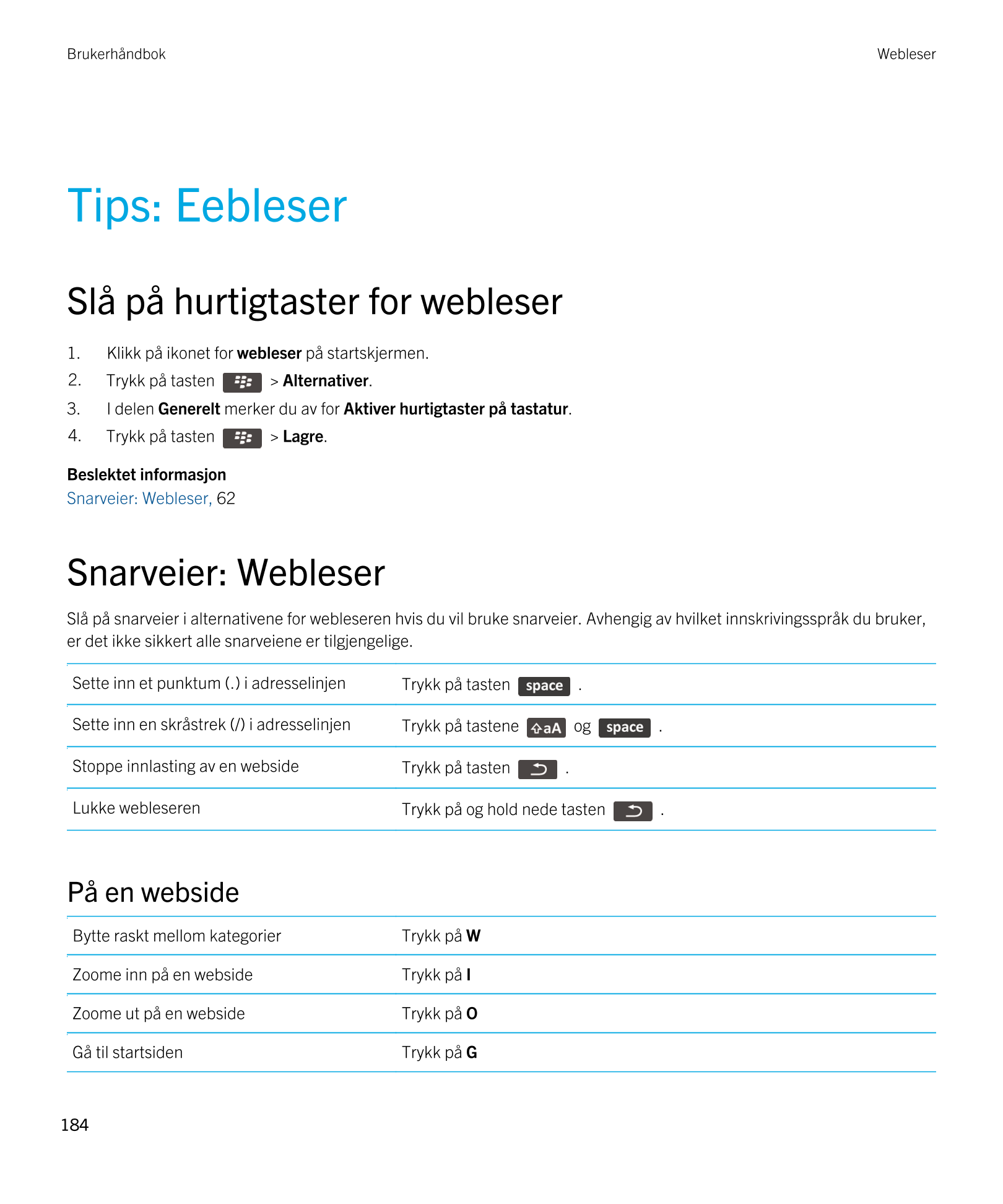 Brukerhåndbok Webleser
Tips: Eebleser
Slå på hurtigtaster for webleser
1. Klikk på ikonet for  webleser på startskjermen.
2. Try
