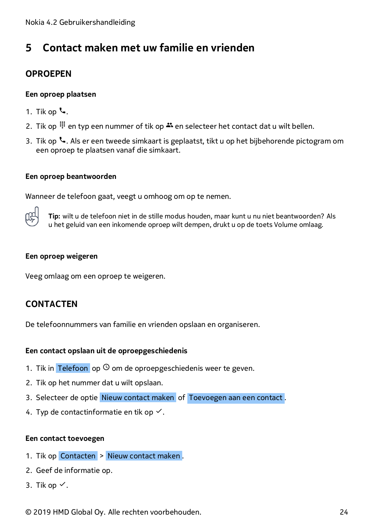 Nokia 4.2 Gebruikershandleiding5Contact maken met uw familie en vriendenOPROEPENEen oproep plaatsen1. Tik op �.2. Tik op � en ty