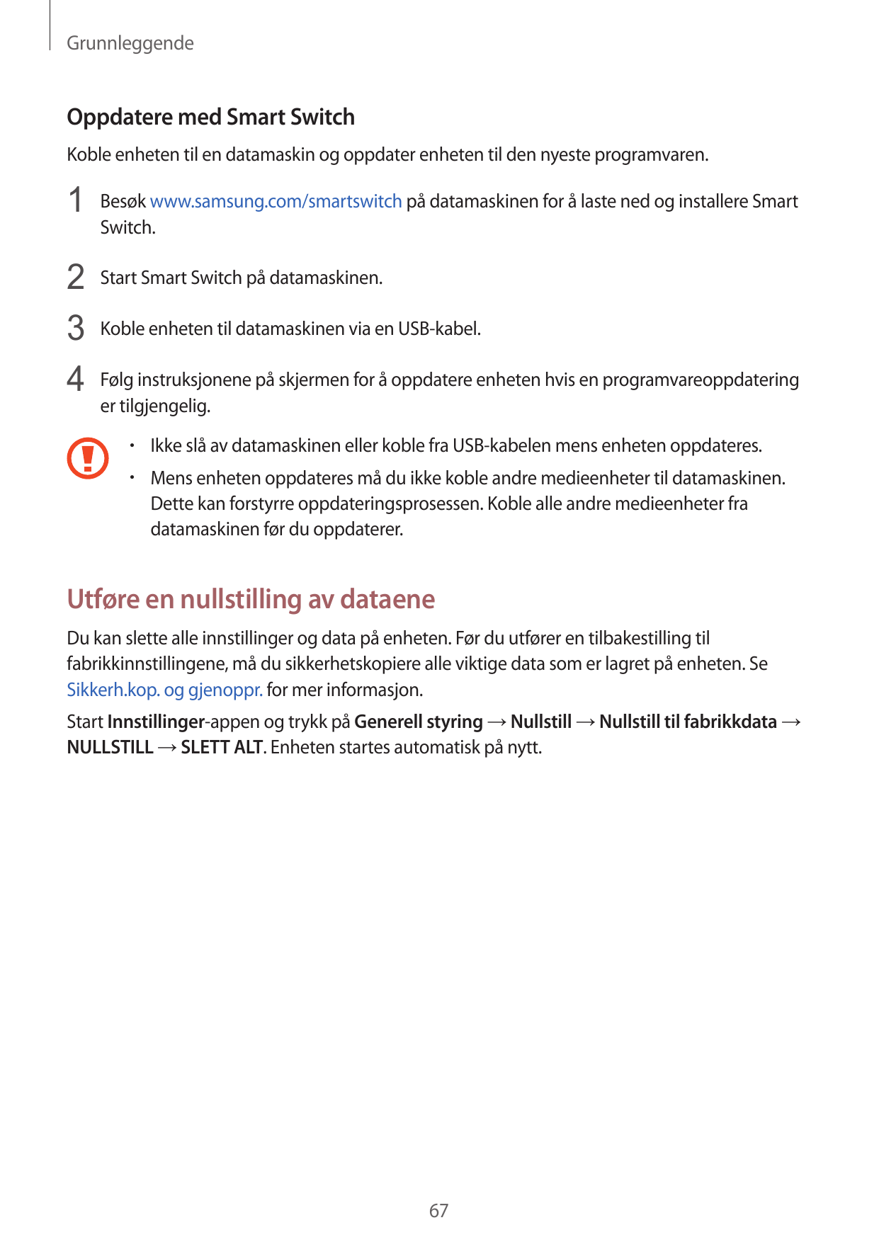 GrunnleggendeOppdatere med Smart SwitchKoble enheten til en datamaskin og oppdater enheten til den nyeste programvaren.1 Besøk w