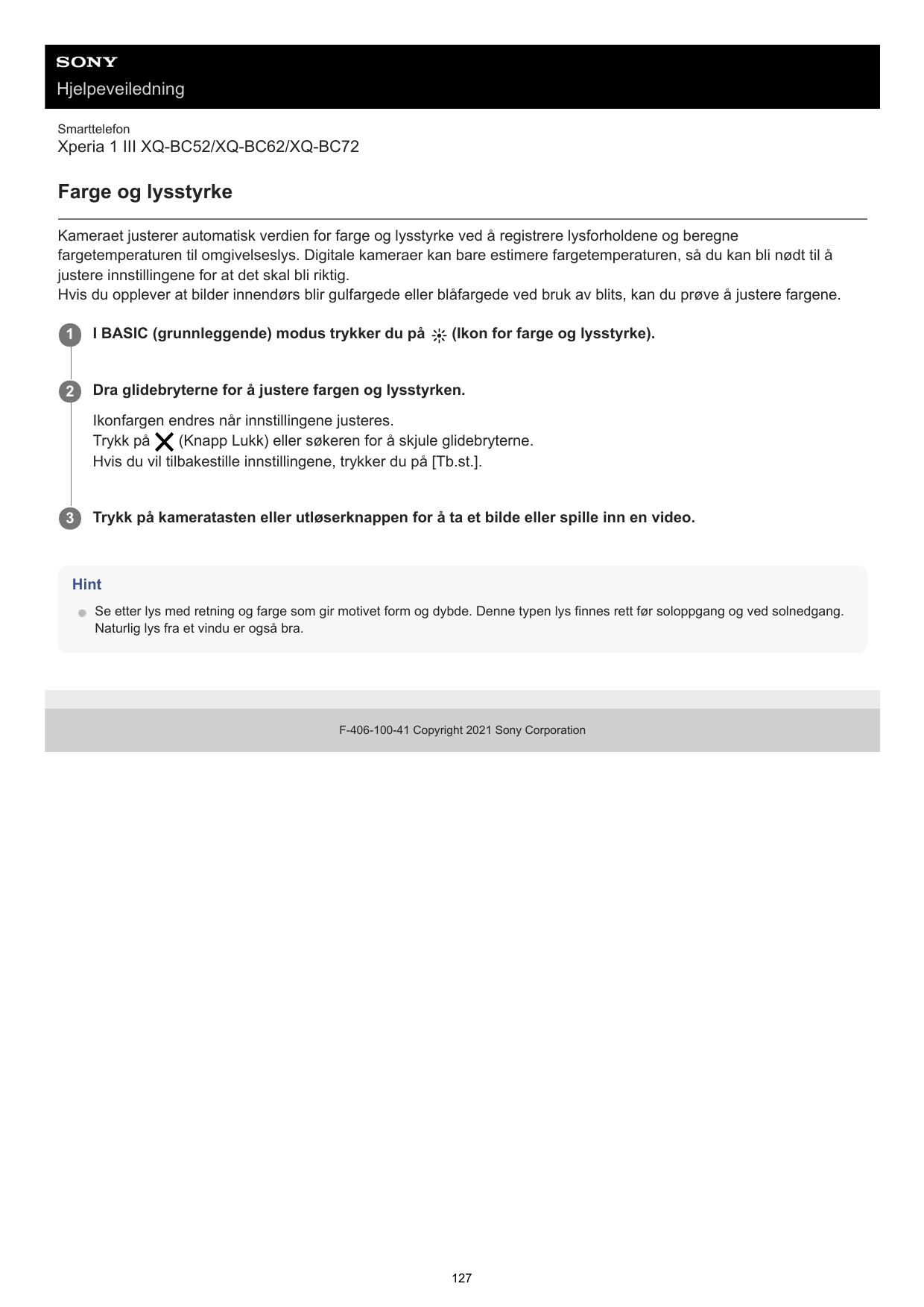 HjelpeveiledningSmarttelefonXperia 1 III XQ-BC52/XQ-BC62/XQ-BC72Farge og lysstyrkeKameraet justerer automatisk verdien for farge