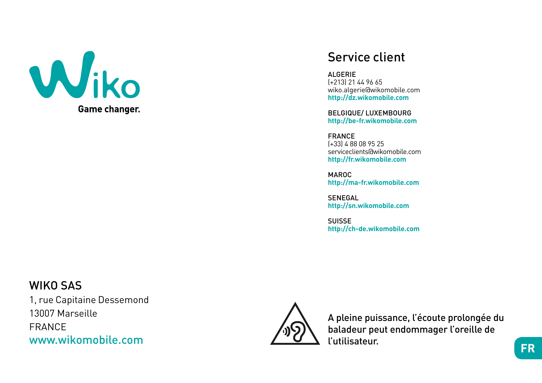 Service clientALGERIE(+213) 21 44 96 65wiko.algerie@wikomobile.comhttp://dz.wikomobile.comBELGIQUE/ LUXEMBOURGhttp://be-fr.wikom