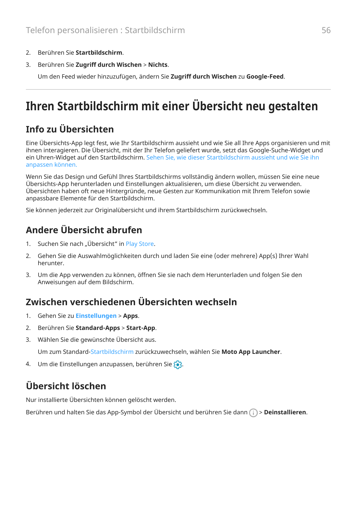 56Telefon personalisieren : Startbildschirm2.Berühren Sie Startbildschirm.3.Berühren Sie Zugriff durch Wischen > Nichts.Um den F