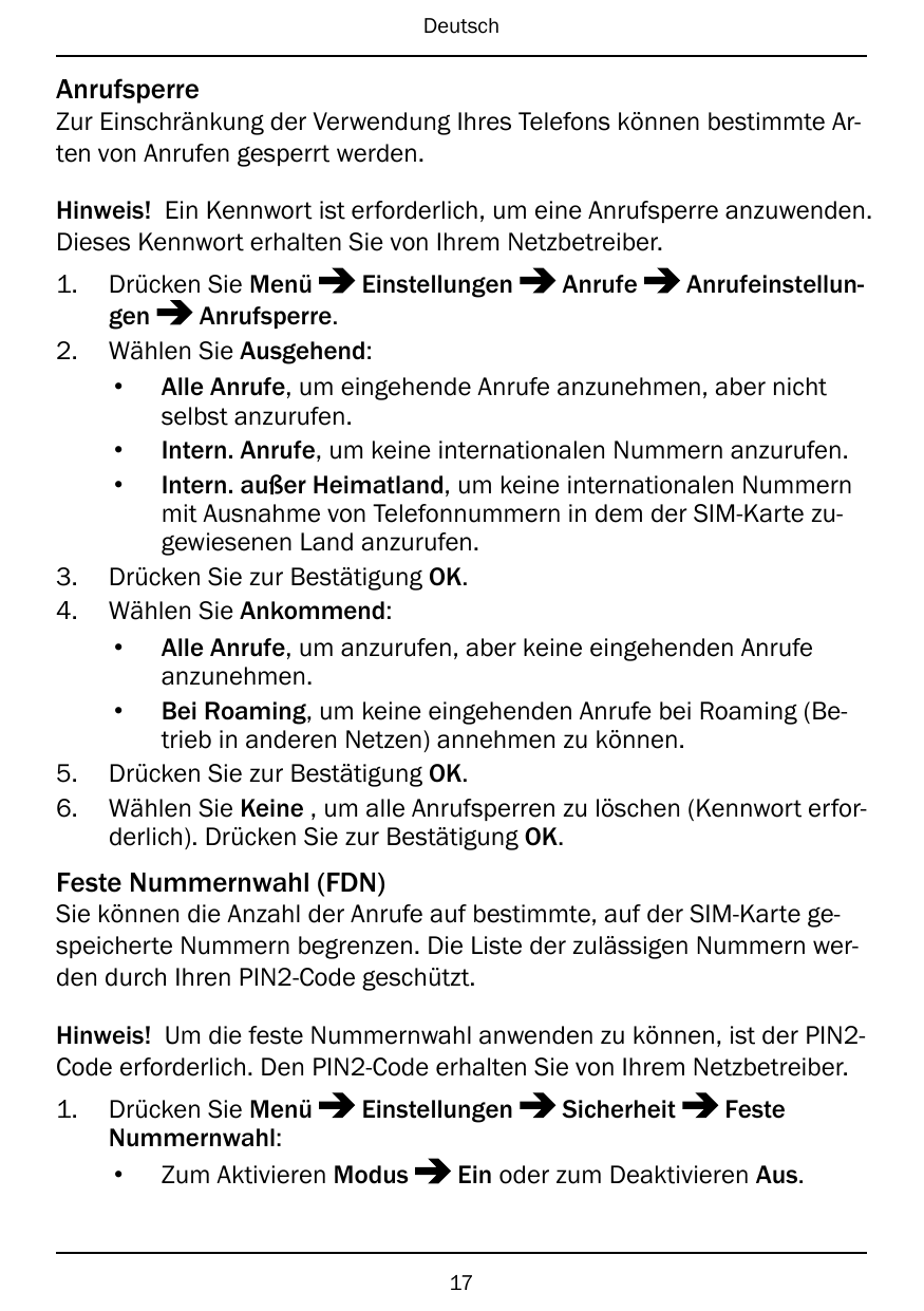 DeutschAnrufsperreZur Einschränkung der Verwendung Ihres Telefons können bestimmte Arten von Anrufen gesperrt werden.Hinweis! Ei