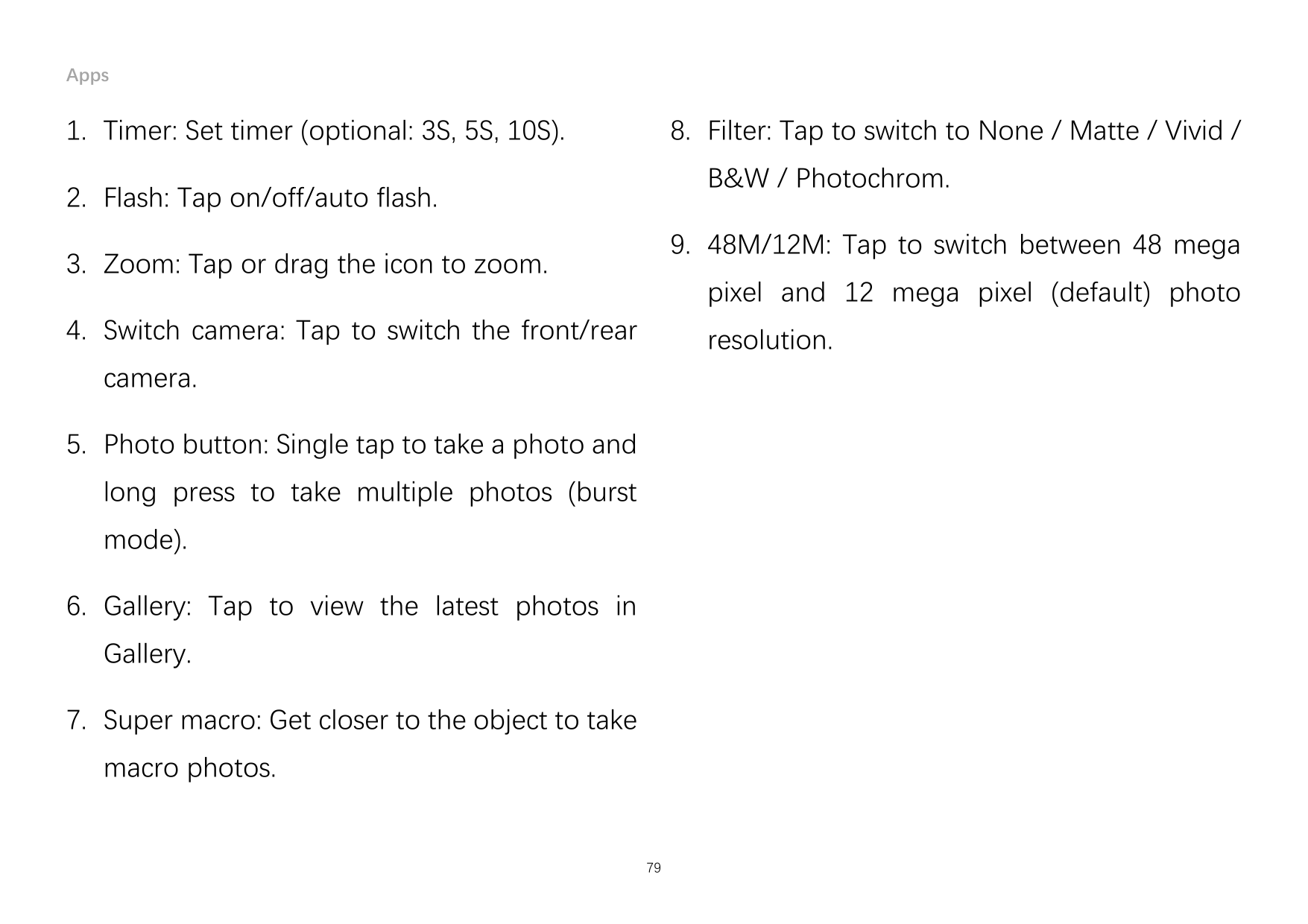 Apps1. Timer: Set timer (optional: 3S, 5S, 10S).8. Filter: Tap to switch to None / Matte / Vivid /B&W / Photochrom.2. Flash: Tap