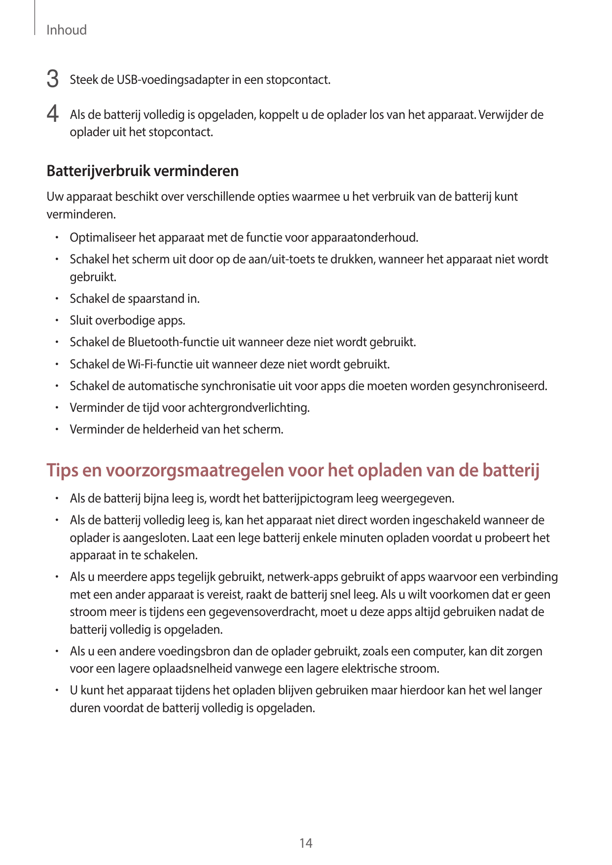 Inhoud3 Steek de USB-voedingsadapter in een stopcontact.4 Als de batterij volledig is opgeladen, koppelt u de oplader los van he