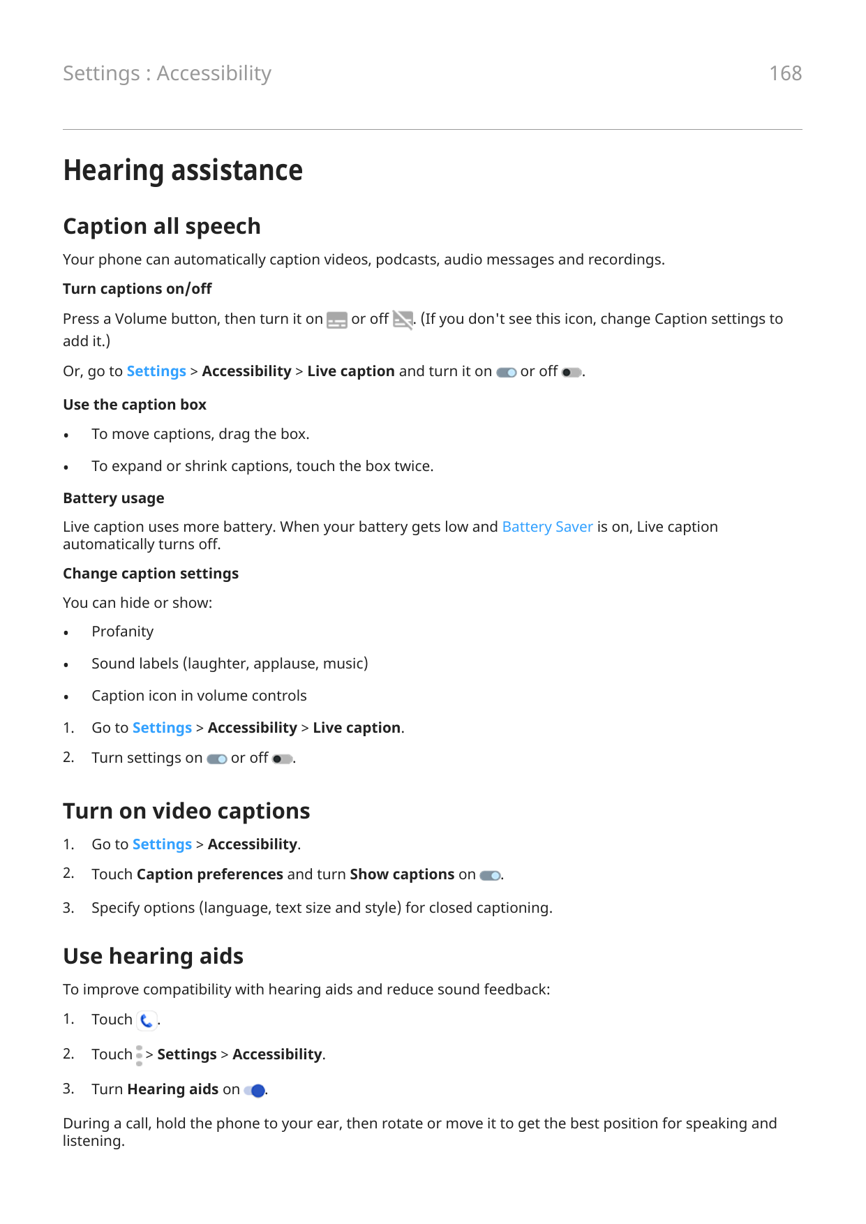 168Settings : AccessibilityHearing assistanceCaption all speechYour phone can automatically caption videos, podcasts, audio mess