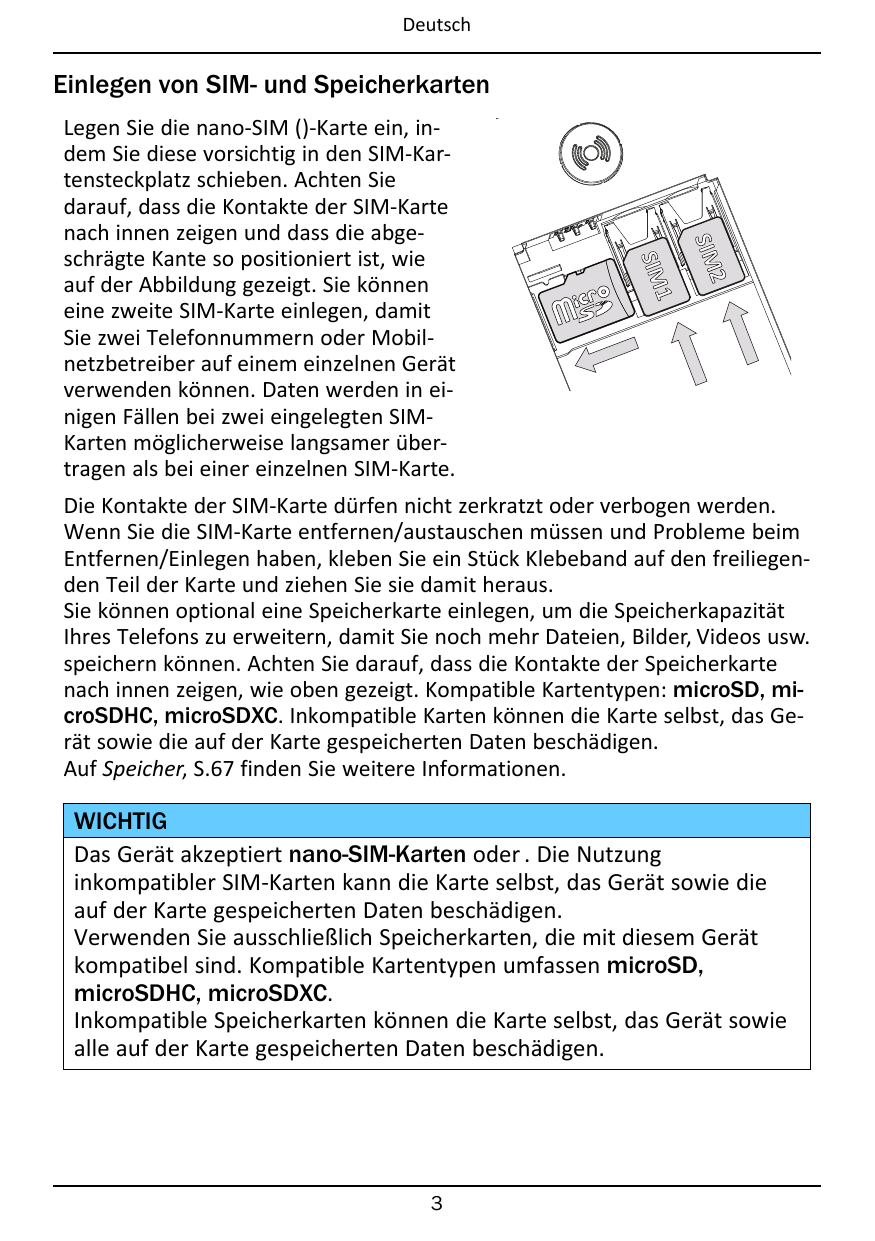 DeutschEinlegen von SIM- und SpeicherkartenSIM2SIM1Legen Sie die nano-SIM ()-Karte ein, indem Sie diese vorsichtig in den SIM-Ka