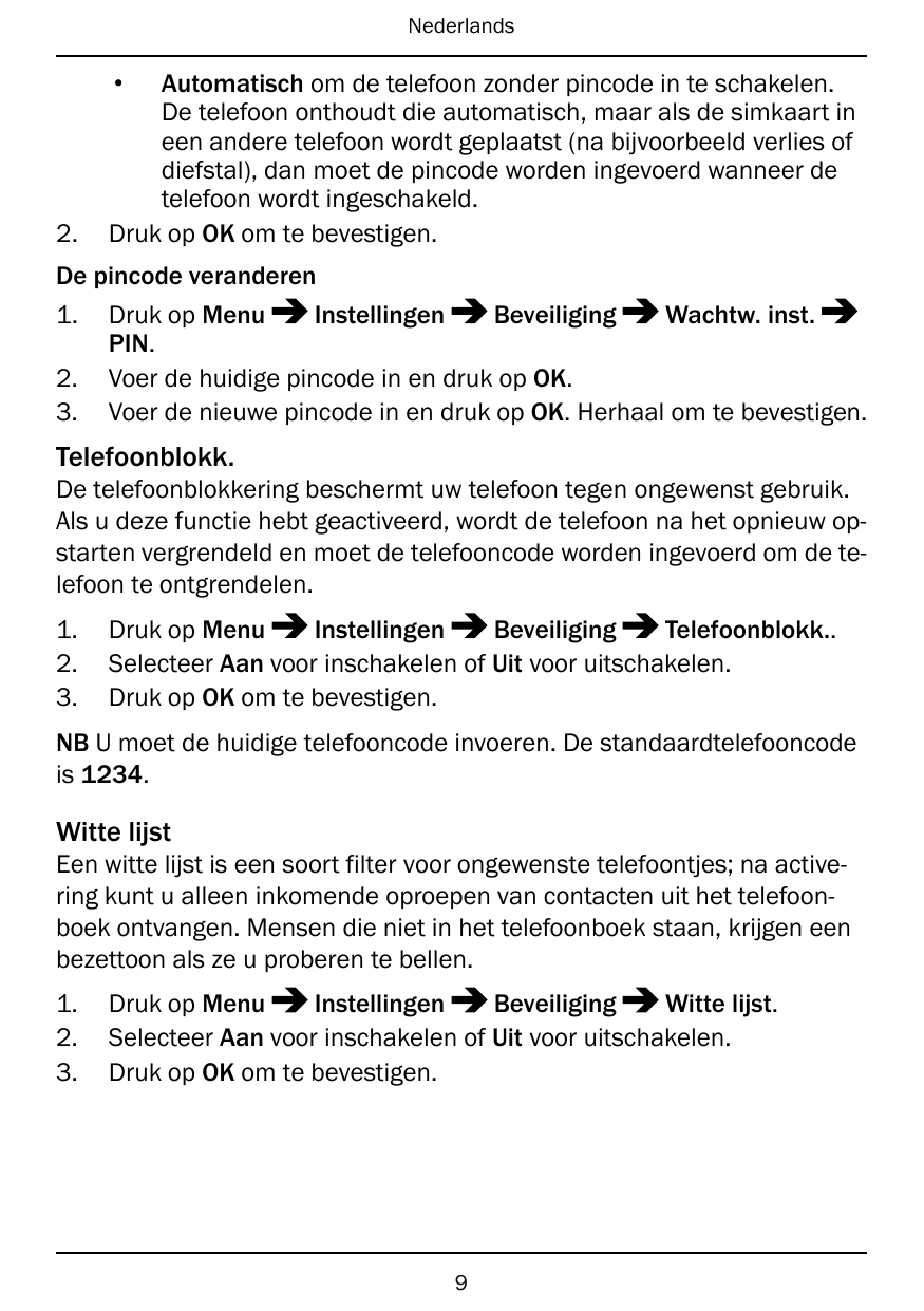 Nederlands•2.Automatisch om de telefoon zonder pincode in te schakelen.De telefoon onthoudt die automatisch, maar als de simkaar