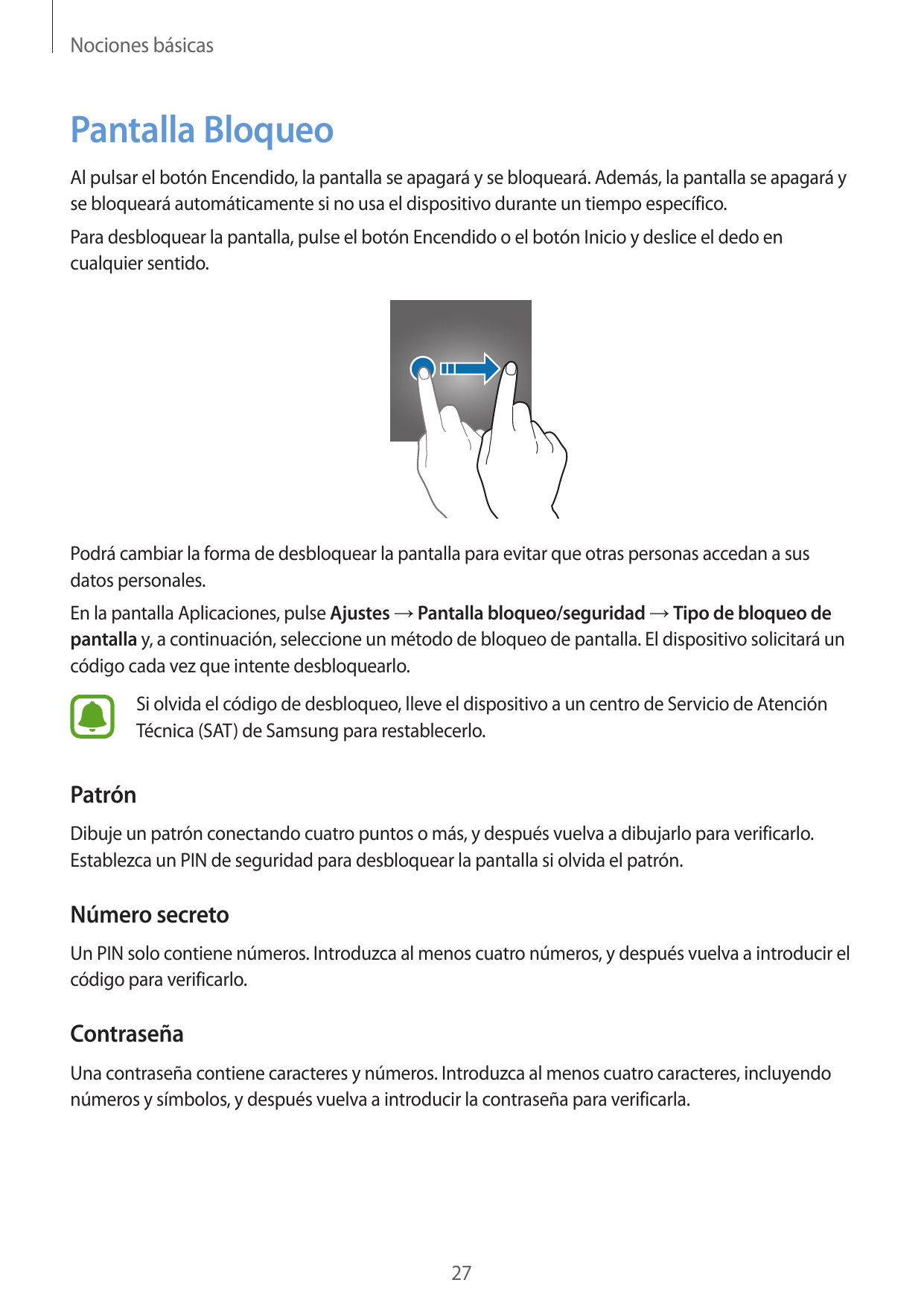 Nociones básicasPantalla BloqueoAl pulsar el botón Encendido, la pantalla se apagará y se bloqueará. Además, la pantalla se apag