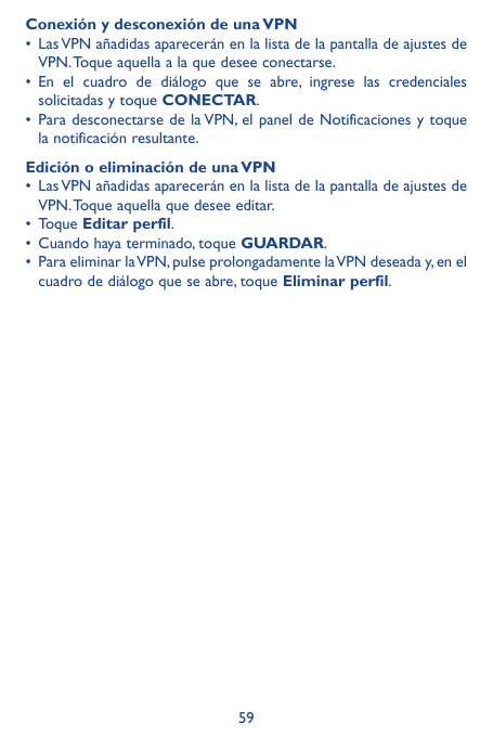 Conexión y desconexión de una VPN• Las VPN añadidas aparecerán en la lista de la pantalla de ajustes deVPN. Toque aquella a la q