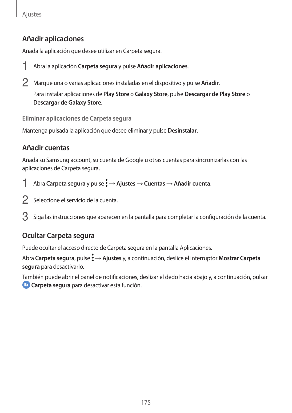 AjustesAñadir aplicacionesAñada la aplicación que desee utilizar en Carpeta segura.1 Abra la aplicación Carpeta segura y pulse A