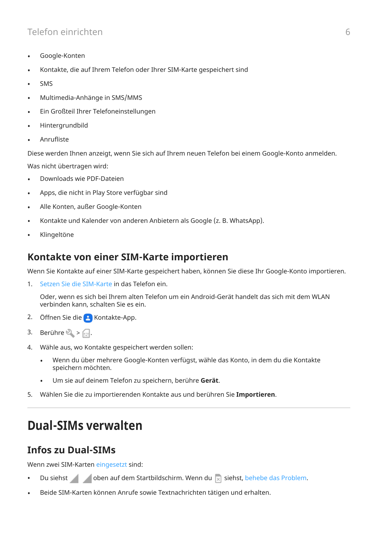 6Telefon einrichten•Google-Konten•Kontakte, die auf Ihrem Telefon oder Ihrer SIM-Karte gespeichert sind•SMS•Multimedia-Anhänge i