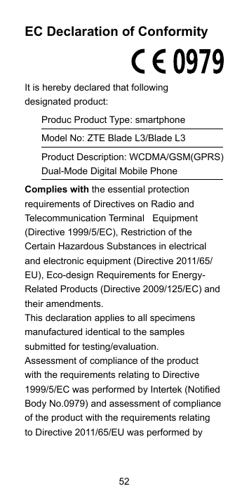 EC Declaration of ConformityIt is hereby declared that followingdesignated product:Produc Product Type: smartphoneModel No: ZTE 
