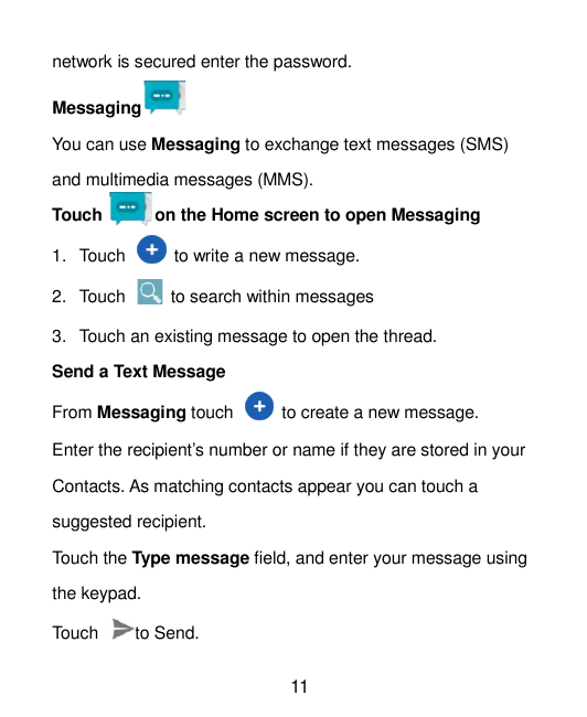 network is secured enter the password.MessagingYou can use Messaging to exchange text messages (SMS)and multimedia messages (MMS