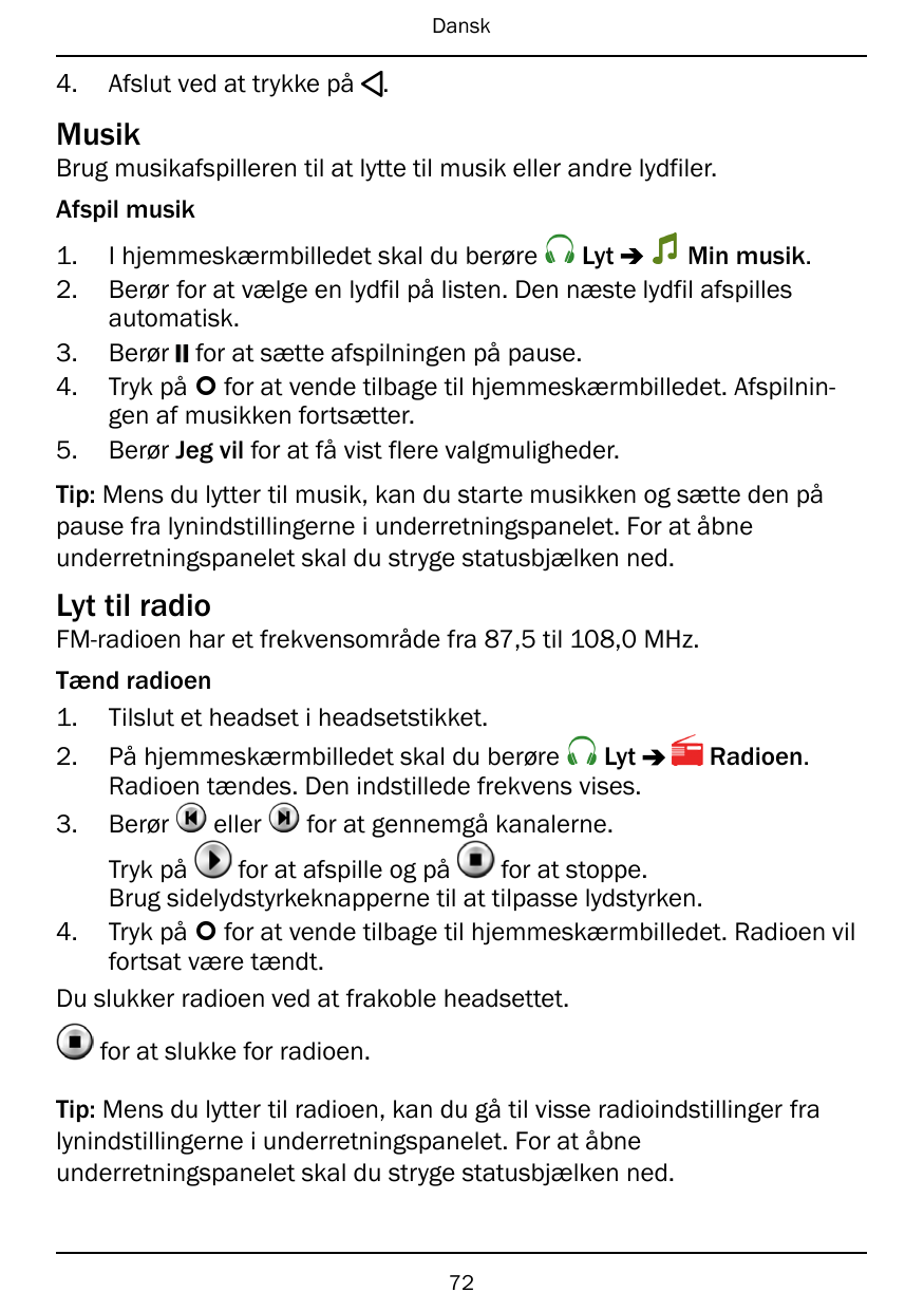 Dansk4.Afslut ved at trykke på <.MusikBrug musikafspilleren til at lytte til musik eller andre lydfiler.Afspil musik1.2.3.4.5.Ly