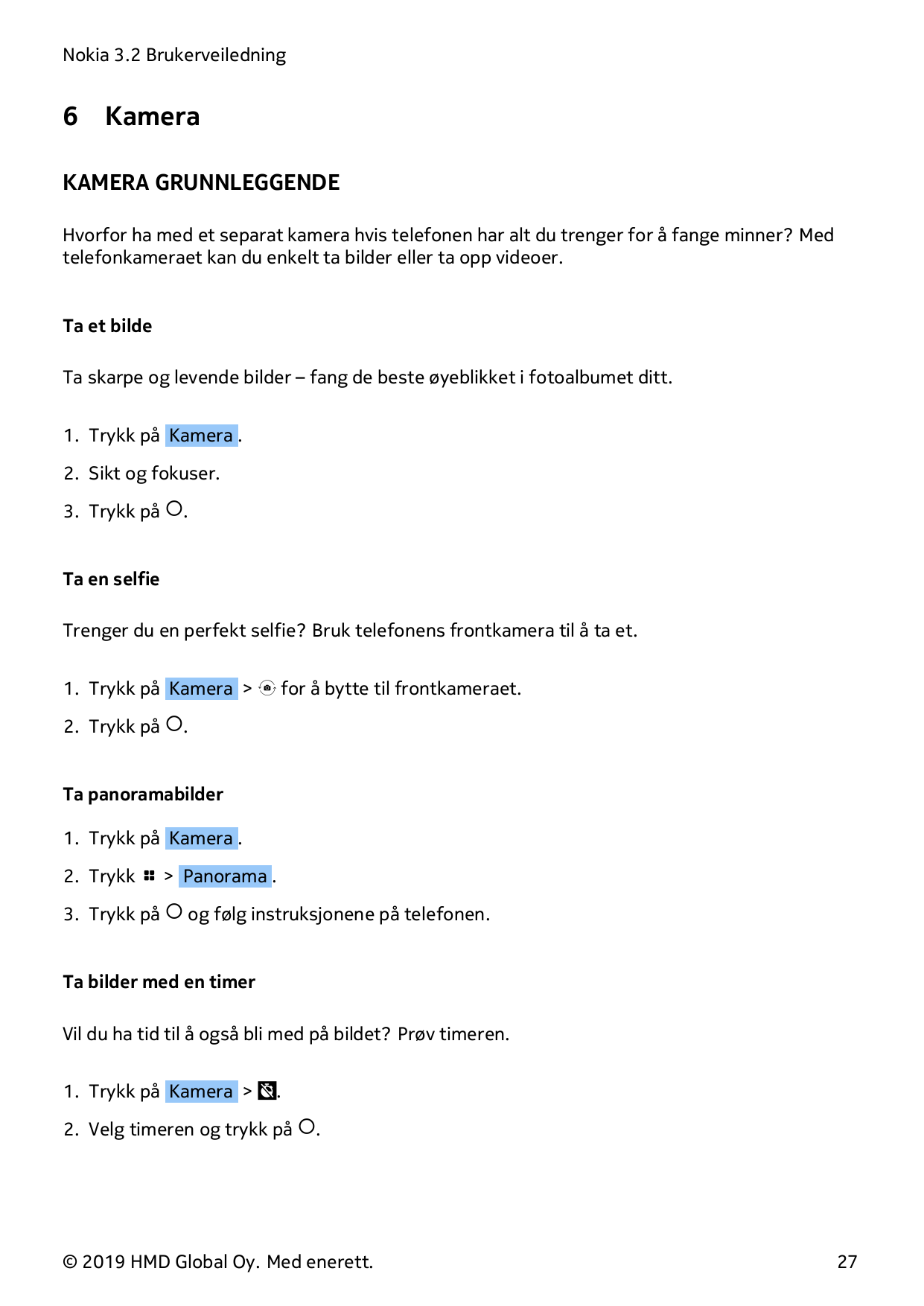 Nokia 3.2 Brukerveiledning6KameraKAMERA GRUNNLEGGENDEHvorfor ha med et separat kamera hvis telefonen har alt du trenger for å fa