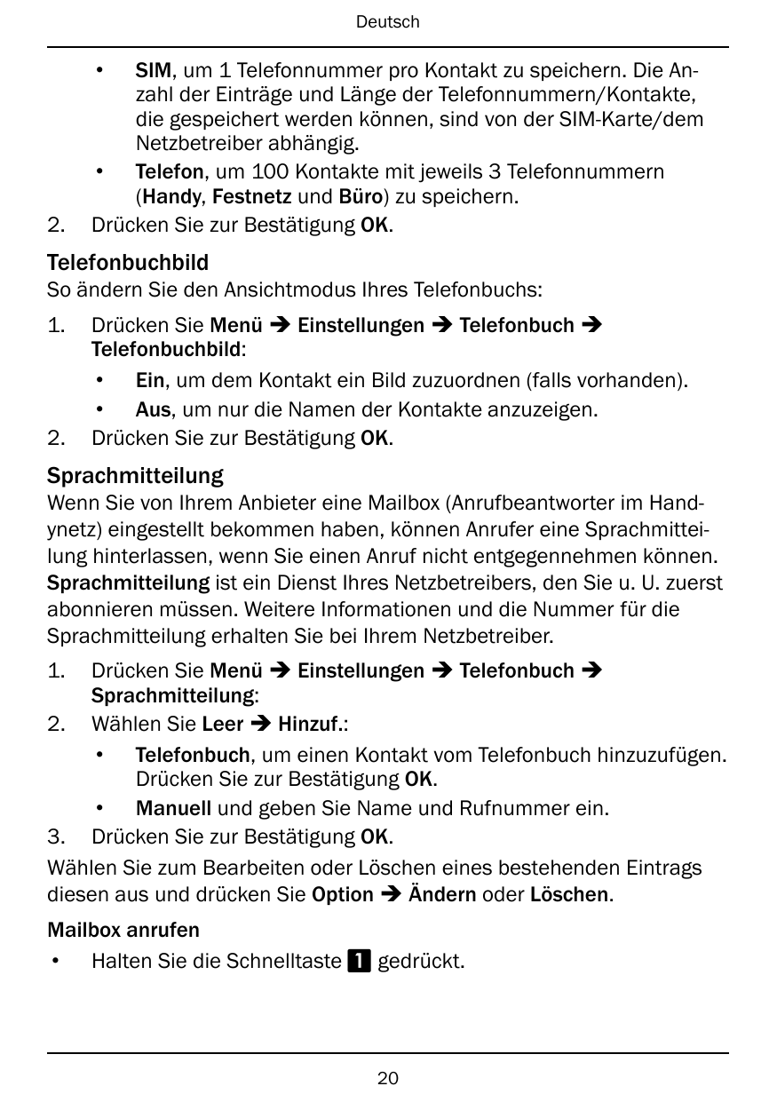 Deutsch•2.SIM, um 1 Telefonnummer pro Kontakt zu speichern. Die Anzahl der Einträge und Länge der Telefonnummern/Kontakte,die ge
