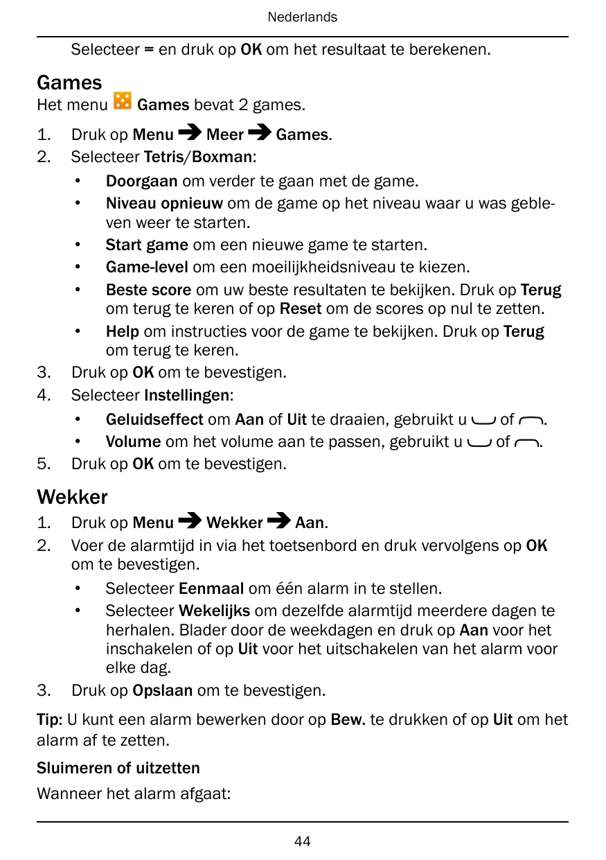 NederlandsSelecteer = en druk op OK om het resultaat te berekenen.GamesHet menu1.2.3.4.5.Games bevat 2 games.MeerGames.Druk op M