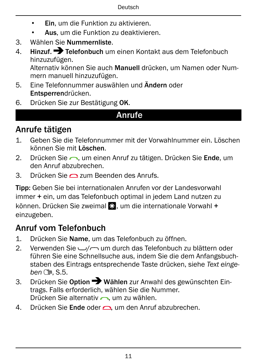 Deutsch3.4.5.6.• Ein, um die Funktion zu aktivieren.• Aus, um die Funktion zu deaktivieren.Wählen Sie Nummernliste.Hinzuf.Telefo