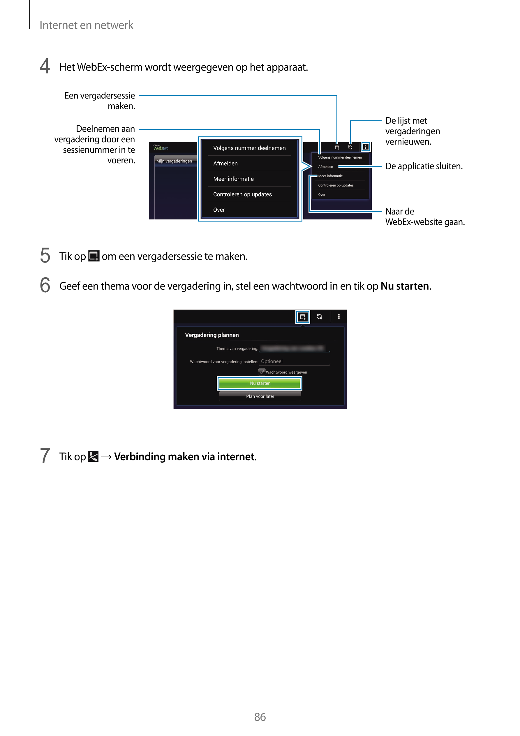 Internet en netwerk
4  Het WebEx-scherm wordt weergegeven op het apparaat.
Een vergadersessie 
maken.
De lijst met 
Deelnemen aa
