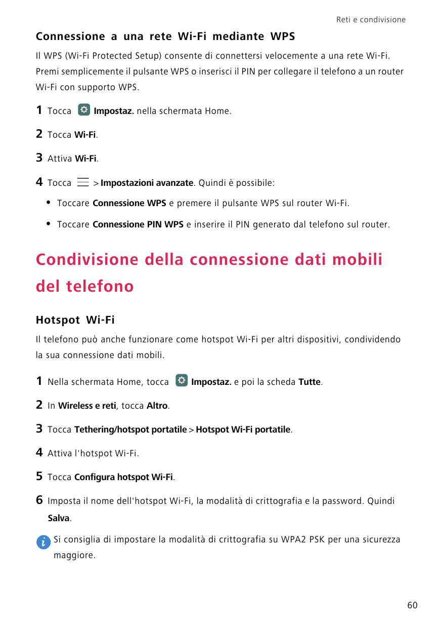 Reti e condivisioneConnessione a una rete Wi-Fi mediante WPSIl WPS (Wi-Fi Protected Setup) consente di connettersi velocemente a