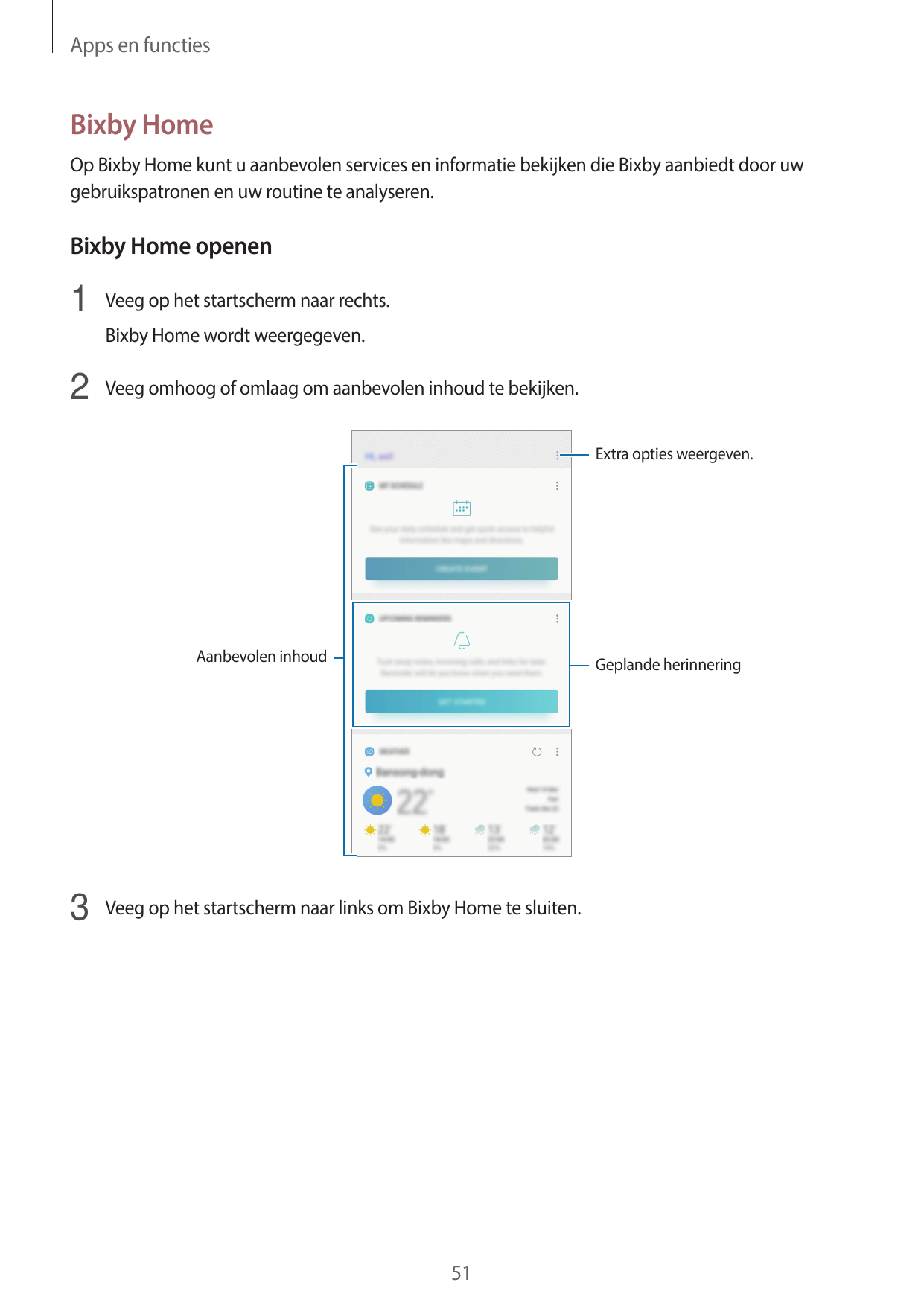 Apps en functiesBixby HomeOp Bixby Home kunt u aanbevolen services en informatie bekijken die Bixby aanbiedt door uwgebruikspatr