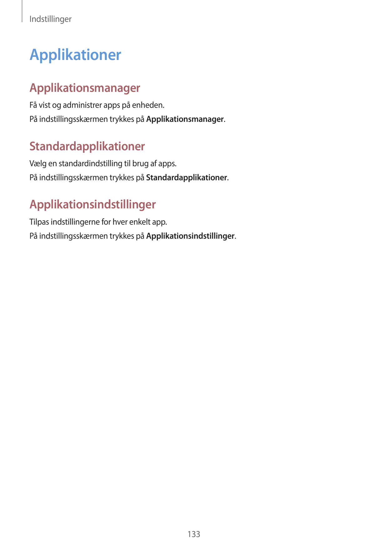 IndstillingerApplikationerApplikationsmanagerFå vist og administrer apps på enheden.På indstillingsskærmen trykkes på Applikatio