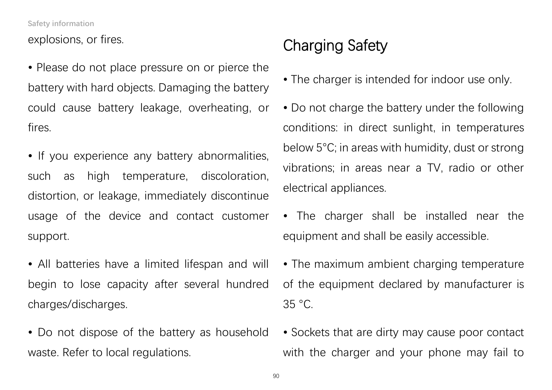 Safety informationexplosions, or fires.Charging Safety• Please do not place pressure on or pierce the• The charger is intended f