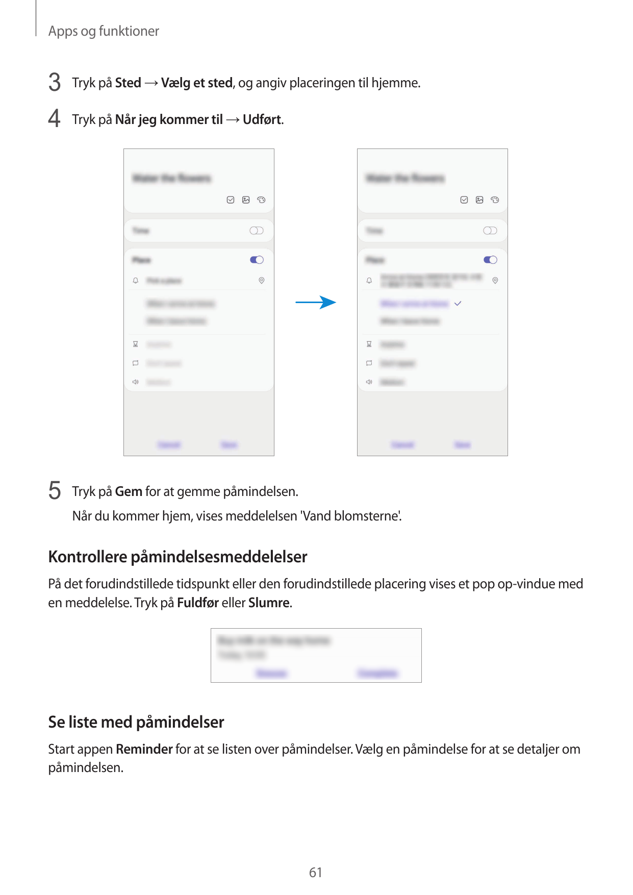 Apps og funktioner3 Tryk på Sted → Vælg et sted, og angiv placeringen til hjemme.4 Tryk på Når jeg kommer til → Udført.5 Tryk på