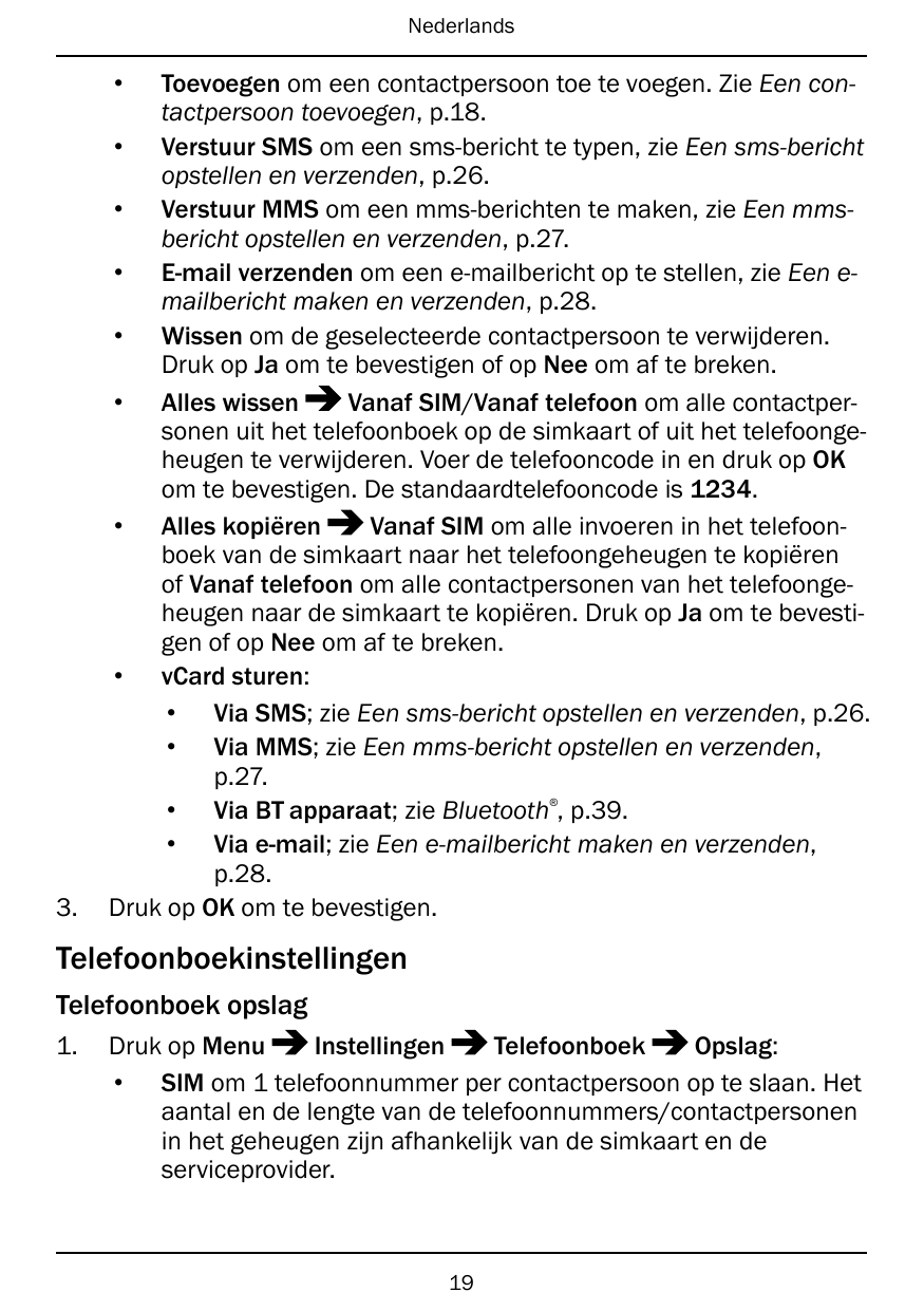 Nederlands•Toevoegen om een contactpersoon toe te voegen. Zie Een contactpersoon toevoegen, p.18.• Verstuur SMS om een sms-beric