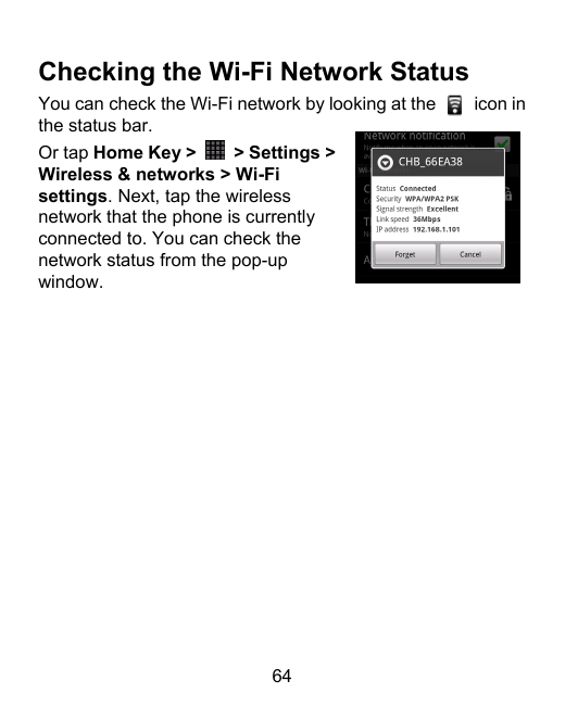 Checking the Wi-Fi Network StatusYou can check the Wi-Fi network by looking at thethe status bar.Or tap Home Key >> Settings >Wi