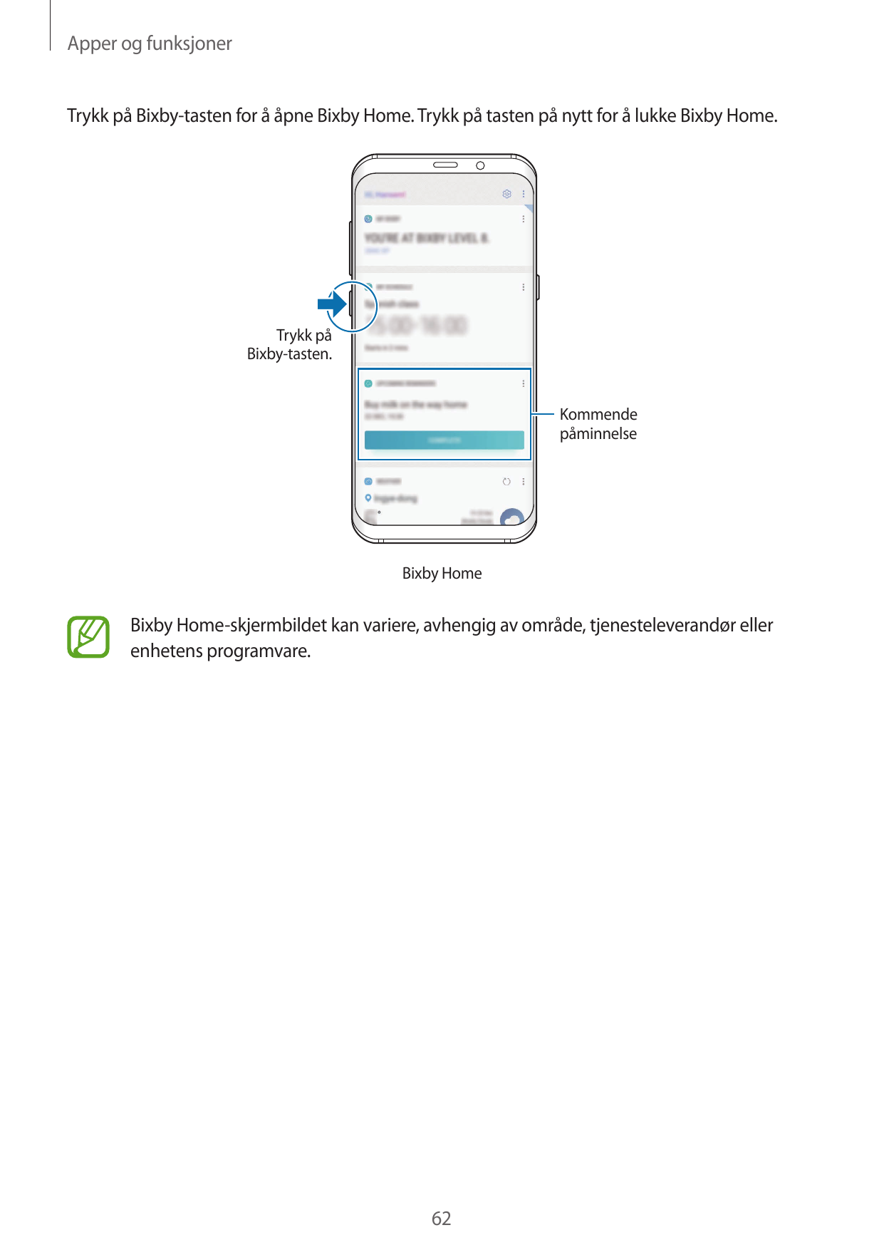 Apper og funksjonerTrykk på Bixby-tasten for å åpne Bixby Home. Trykk på tasten på nytt for å lukke Bixby Home.Trykk påBixby-tas