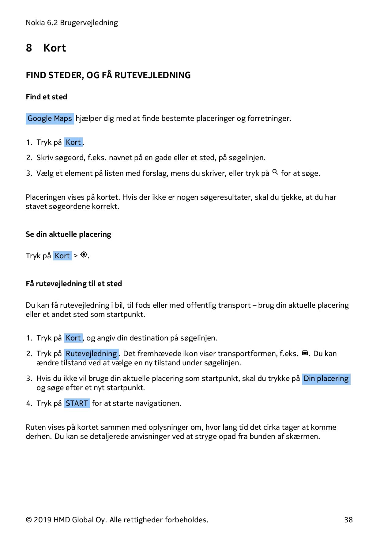 Nokia 6.2 Brugervejledning8KortFIND STEDER, OG FÅ RUTEVEJLEDNINGFind et stedGoogle Maps hjælper dig med at finde bestemte placer