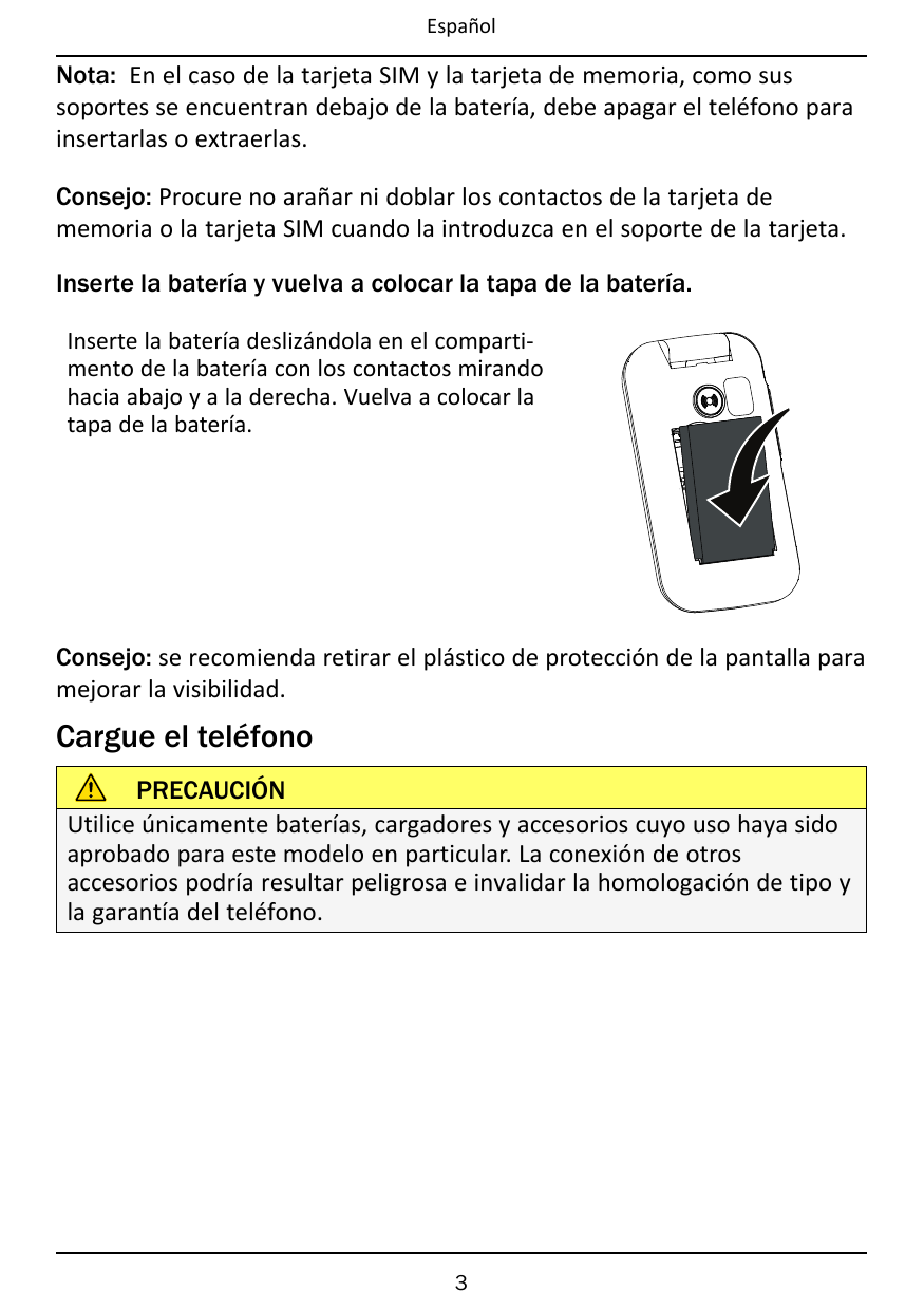 EspañolNota: En el caso de la tarjeta SIM y la tarjeta de memoria, como sussoportes se encuentran debajo de la batería, debe apa