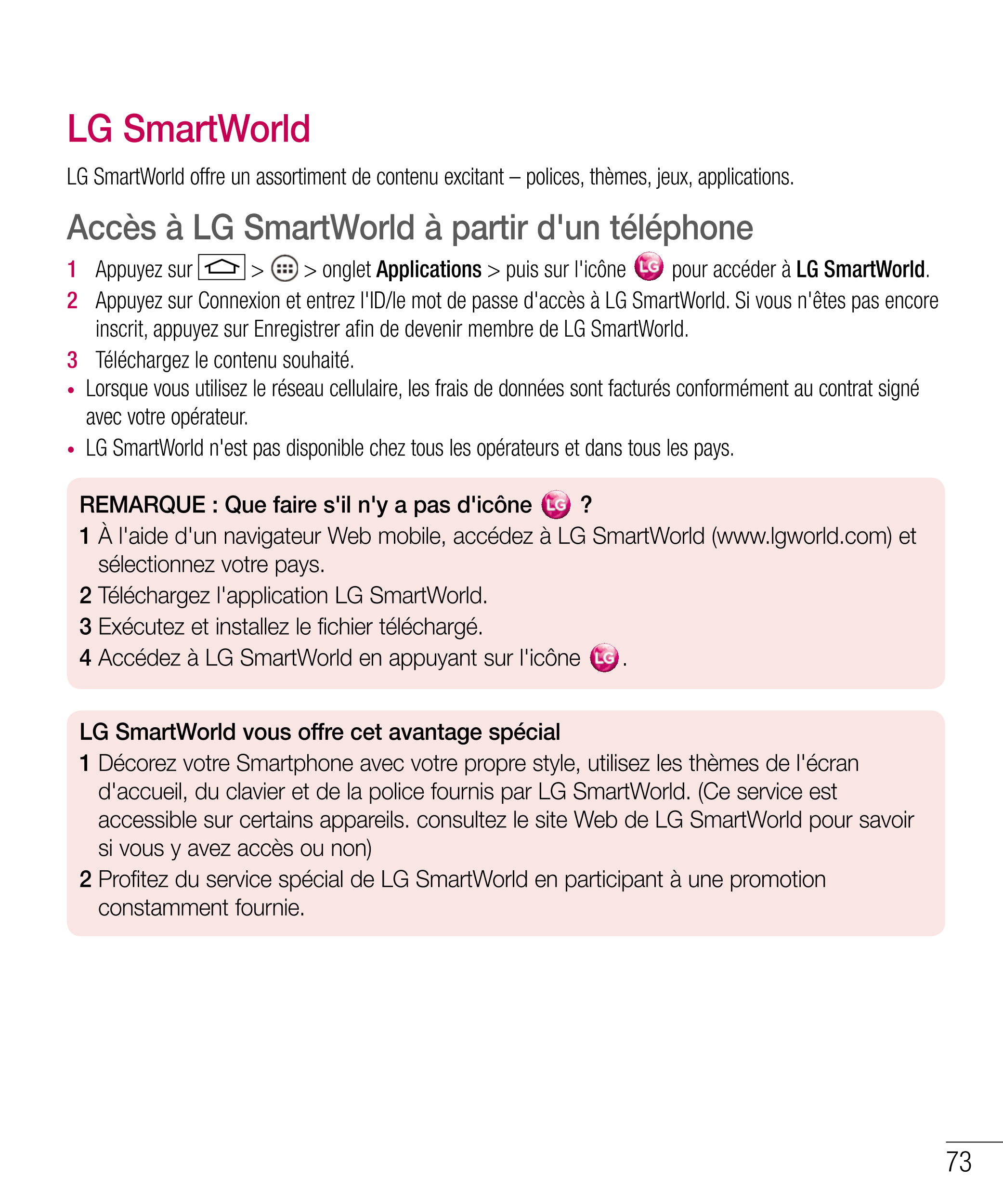 LG SmartWorld
LG SmartWorld offre un assortiment de contenu excitant – polices, thèmes, jeux, applications.
Accès à LG SmartWorl